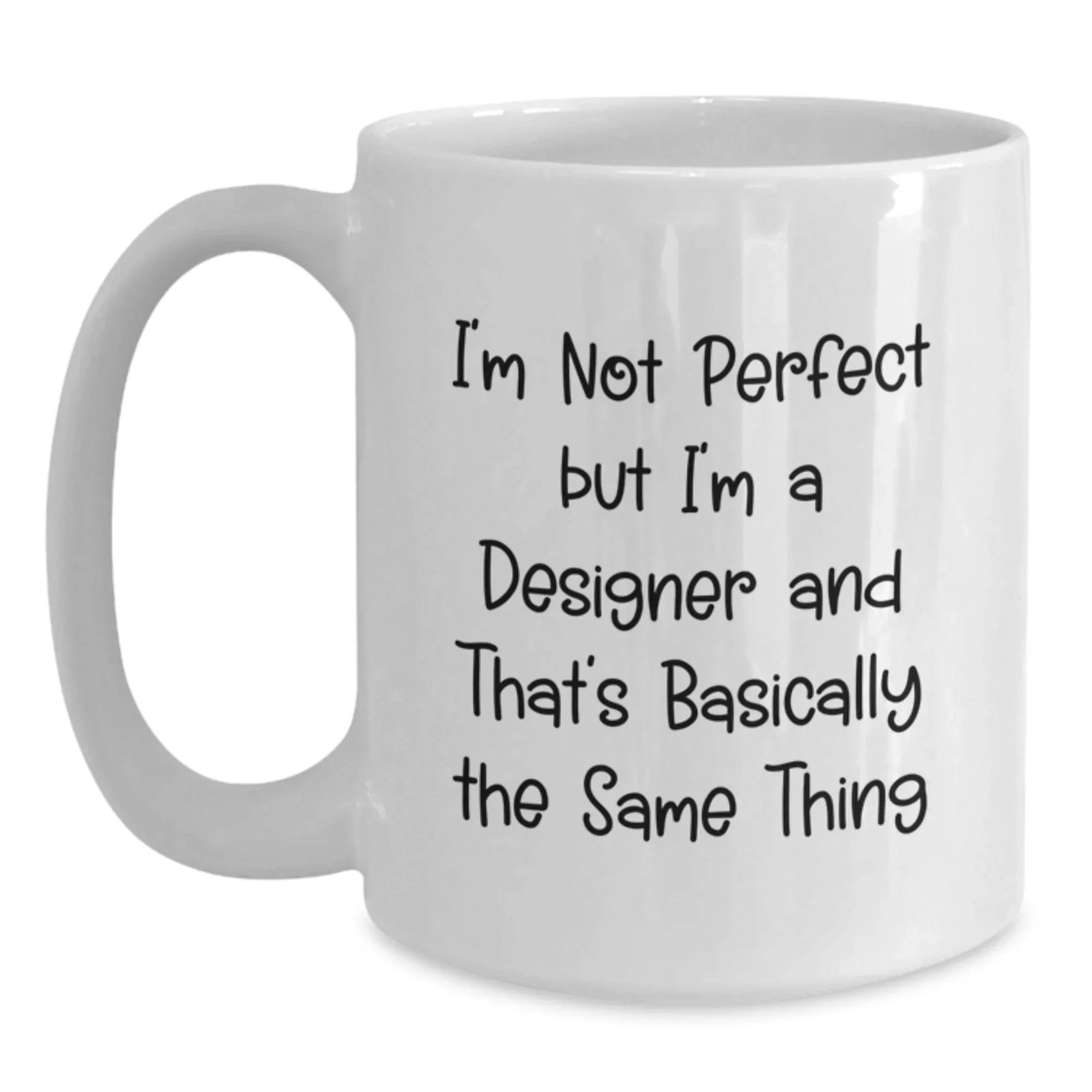 Funny Christmas Unique Gifts from Friends to Designer Lovers, White Coffee Mug, Perfect for Men or Women, I'm Not Perfect But I'm A Designer And That's Basically The Same Thing