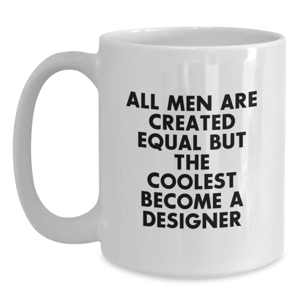 Funny Designer Coffee Mugs Gifts from Men to Designer Graduates, Inspirational White Coffee Mug for the Coolest Designer Lover, Gift Ideas - Main