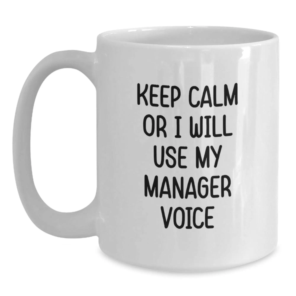 Gifts from Friends for Manager, White Ceramic Coffee Mug with Funny Quote, Perfect Graduation Unique Gifts, Keep Calm Or I Will Use My Manager Voice - Main