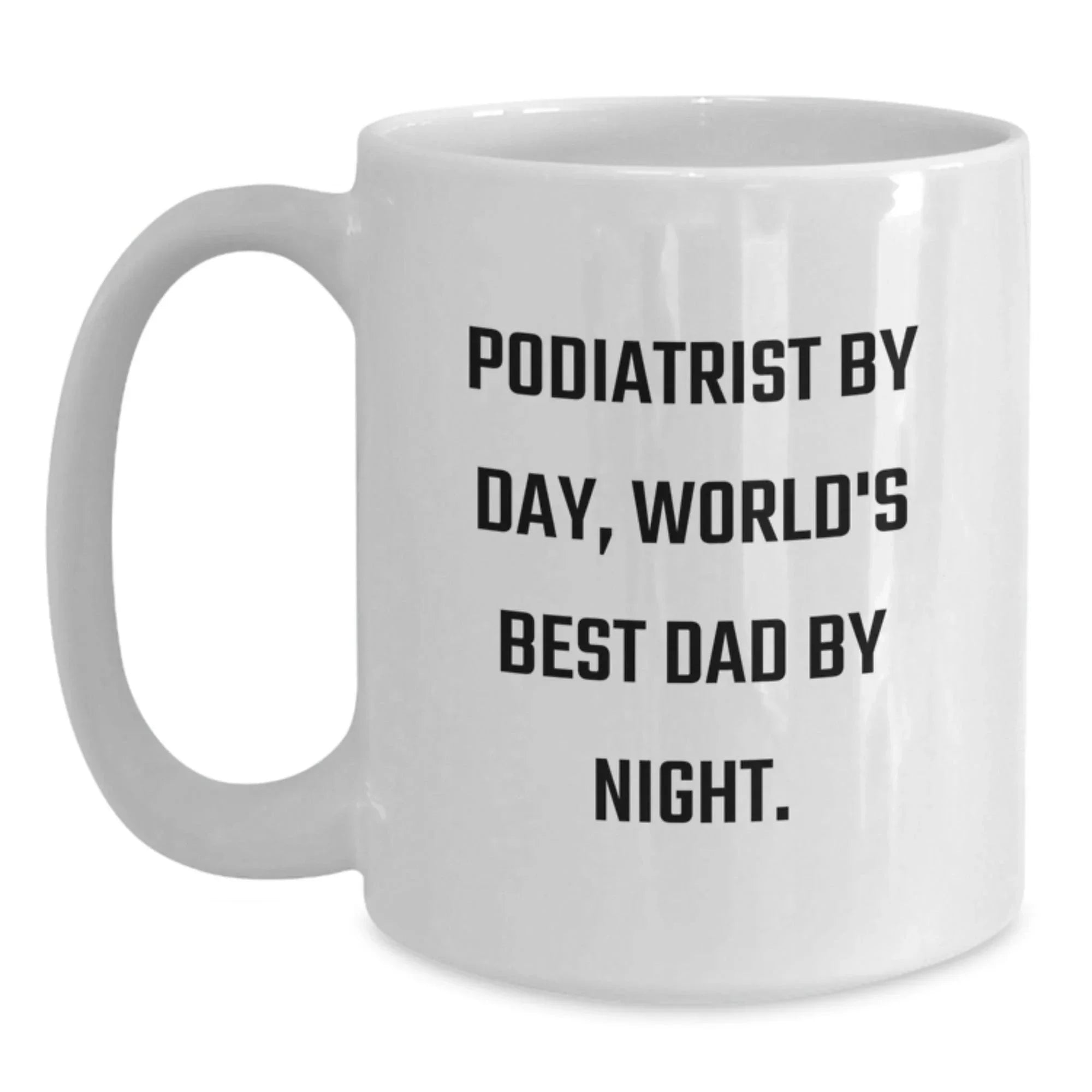 Funny Podiatrist Gifts for Birthday - Podiatrist By Day, World's Best Dad By Night. - White Coffee Mug Gifts from Family to Friends