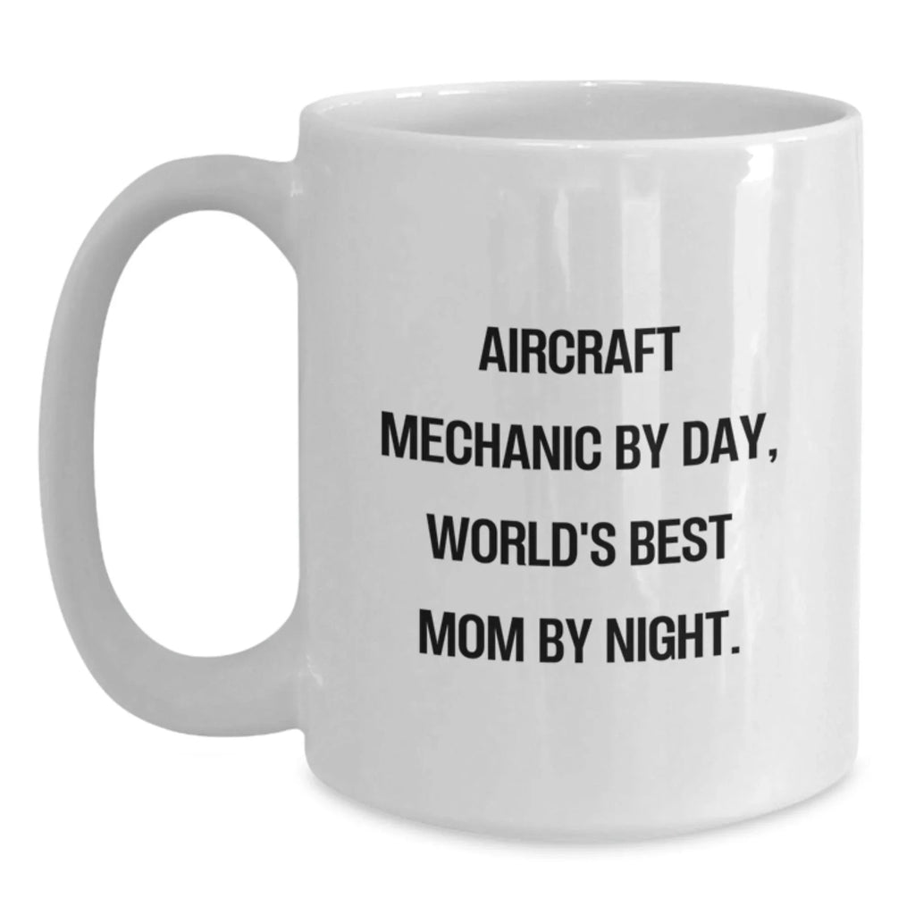 Aircraft Mechanic White Coffee Mug - Gift for Men from Friends and Family This Christmas - Funny Quote About Being a World's Best Mom - 11oz or 15oz Ceramic Mug