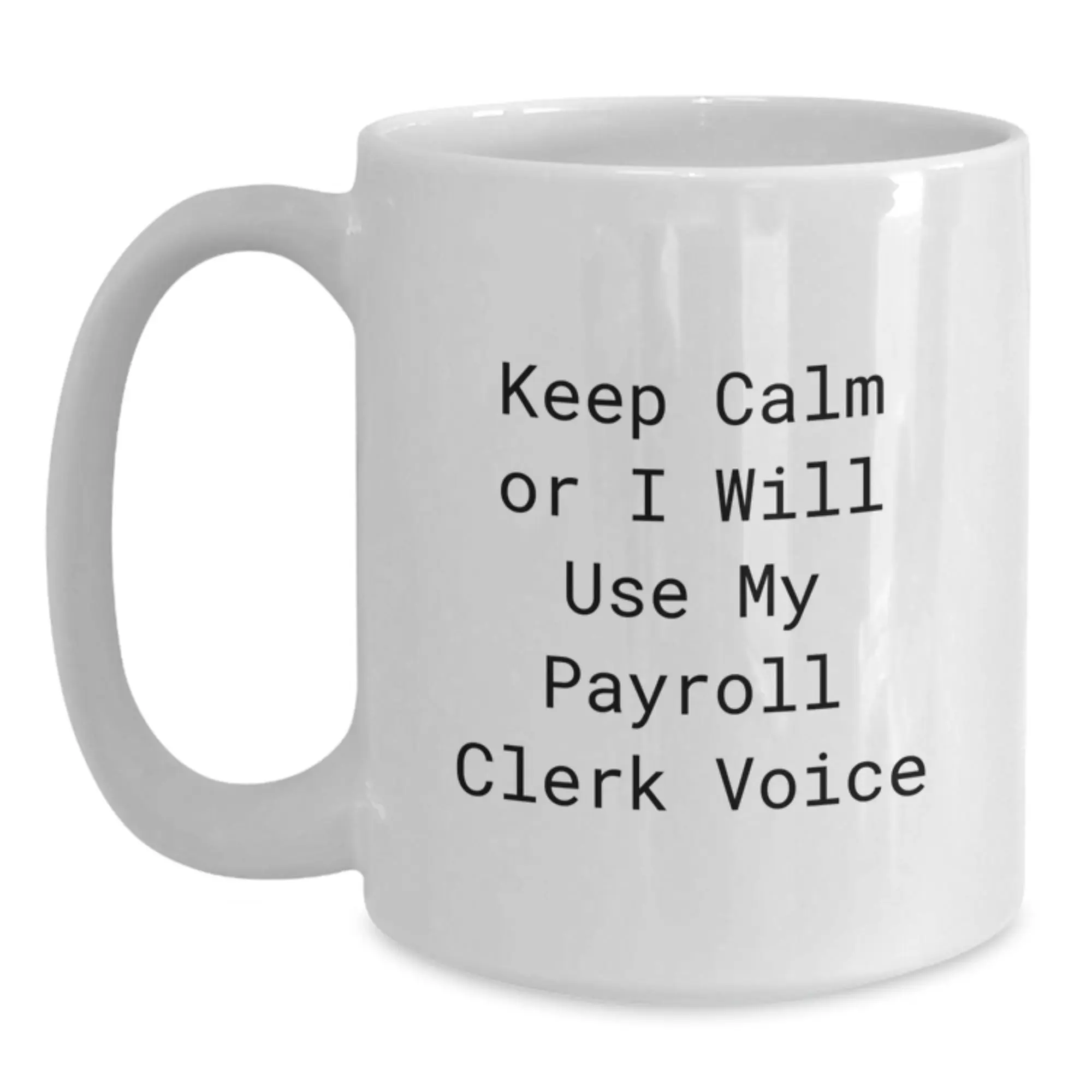 Funny Payroll Clerk Gifts for Men White Coffee Mugs Keep Calm or I'll Use My Payroll Clerk Voice - Main