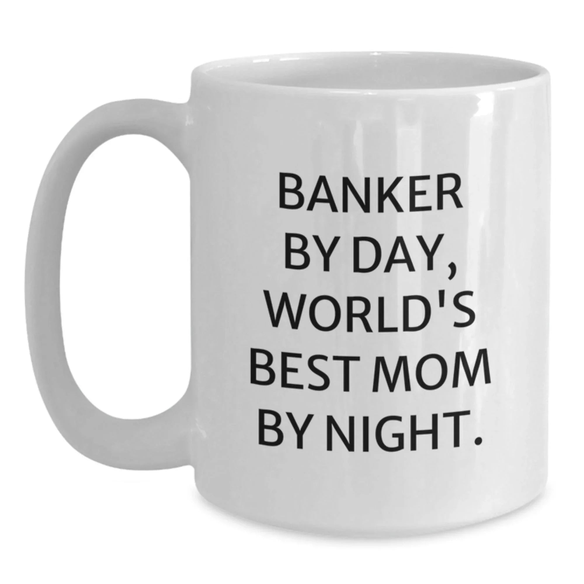 Banker Humor Gifts from Mom to Banker Friends White Coffee Mug, Funny Birthday Unique Gifts