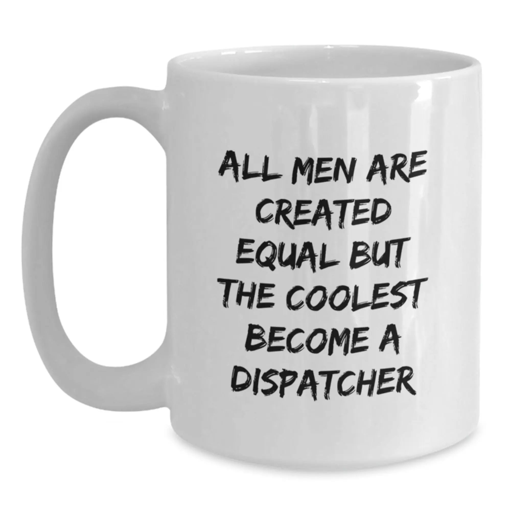 Witty Dispatcher Mug – Birthday Gift for Friends – Novelty White 11oz - Main