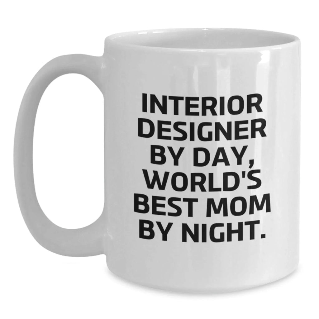 Funny Interior Designer Gifts from Mom, Unique White Coffee Mug, Inspirational Quote for Interior Designer Women, Christmas Unique Gifts