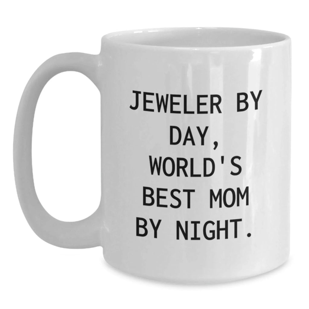 Funny Jeweler Gifts from Mom, White Coffee Mug - Jeweler By Day, World's Best Mom By Night.