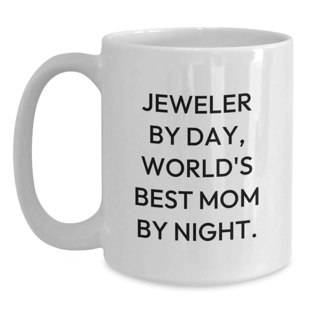 Funny Jeweler Gifts from Mom to Daughter - White Coffee Mug - 'Jeweler By Day, World's Best Mom By Night.'