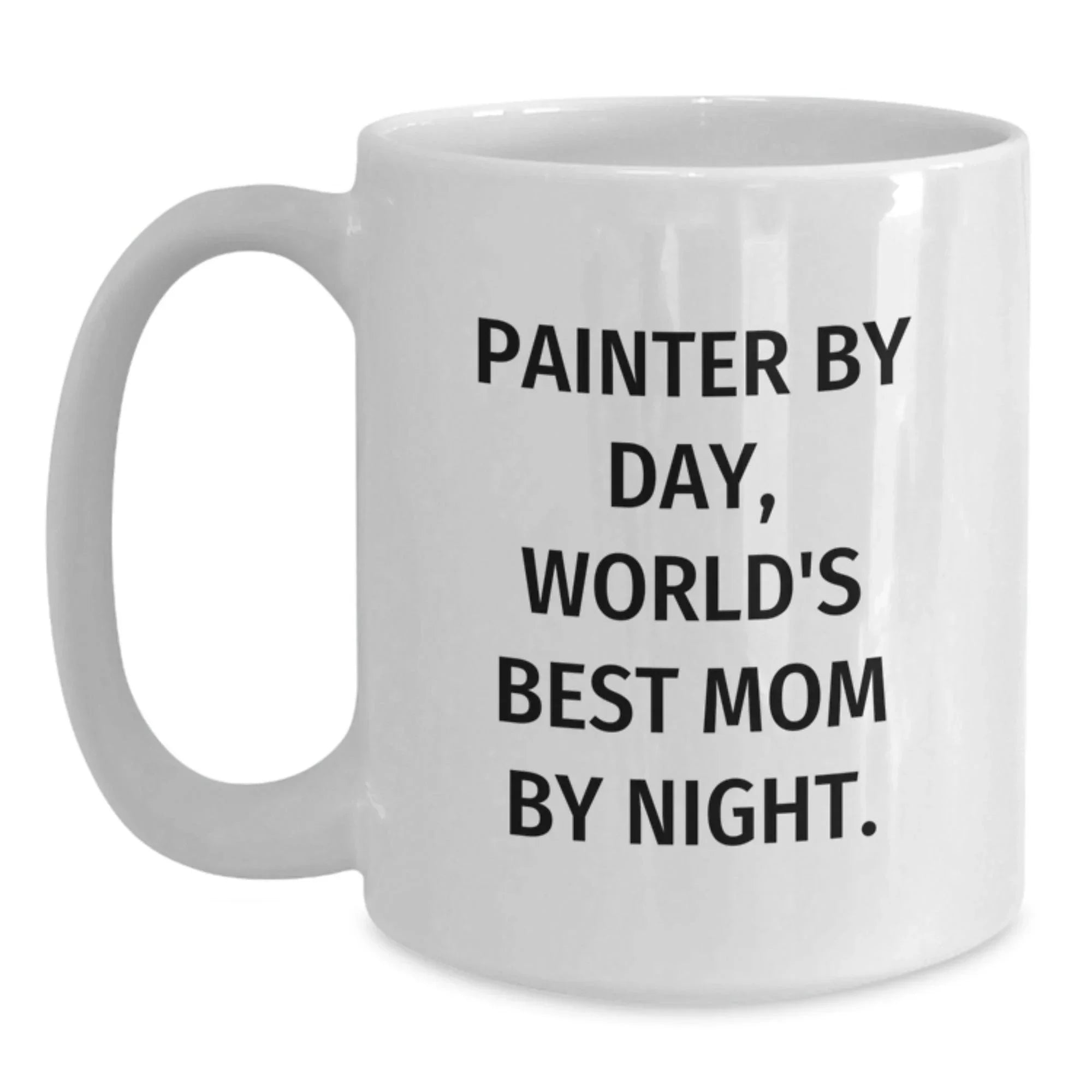 Painter Gifts Funny Quotes White Coffee Mug for Painter, Gifts from Mom, Unique Birthday Unique Gifts for Painter