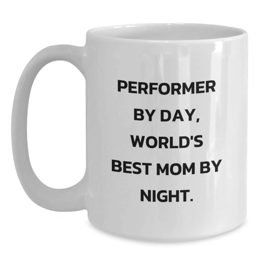 Performer Gifts for Mom, Funny White Coffee Mug, 'Performer By Day, World's Best Mom By Night.', Gifts from Men, Unique Graduation Gifts for Her