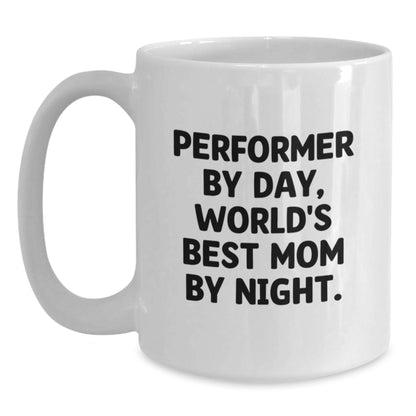 Funny Performer Gifts from Mom - White Coffee Mug for Graduation, Gifts for Men, Women, Friends, Coworkers, Family - 'Performer By Day, World's Best Mom By Night.' - Main