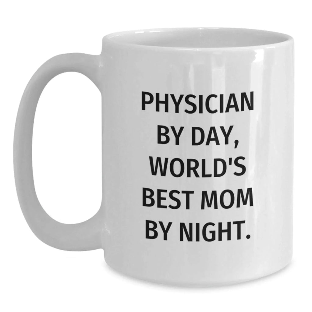 Physician Gifts for Graduation - Funny White Coffee Mug, 'Physician By Day, World's Best Mom By Night.' Gifts from Family to Mom