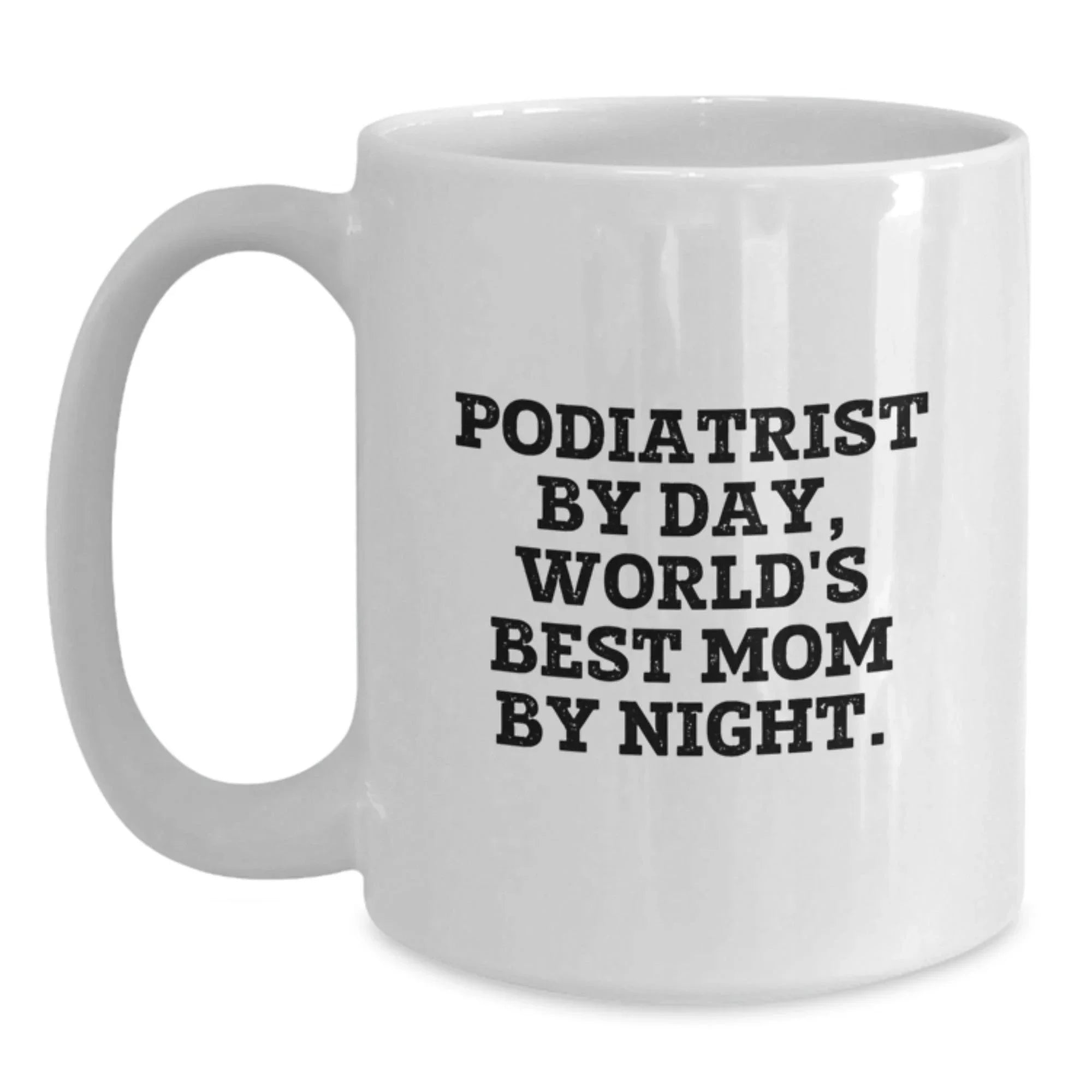 Funny Podiatrist Gifts By Day, Mom By Night - White Coffee Mug for Graduation