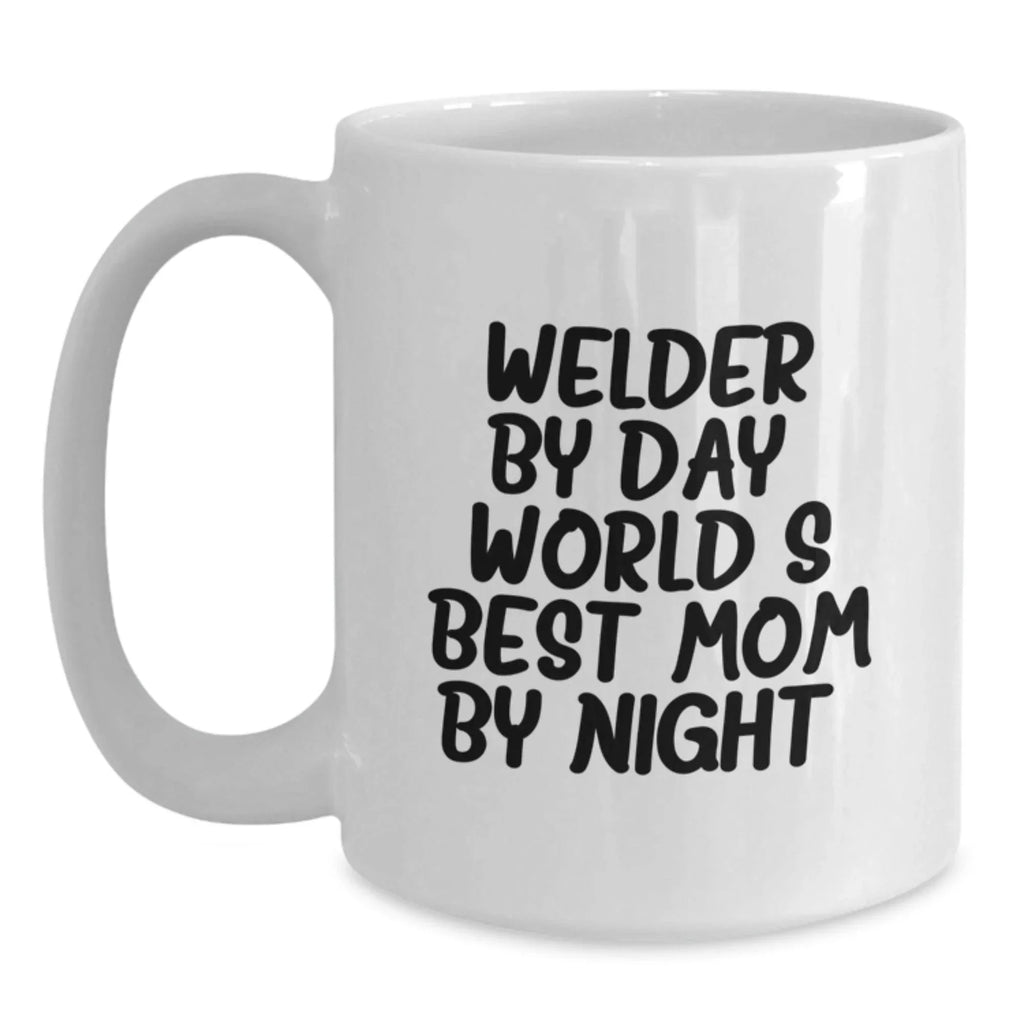 Funny Welder Gifts by Day, World's Best Mom by Night Christmas White Coffee Mug for Men, Perfect Unique Christmas Unique Gifts from Family