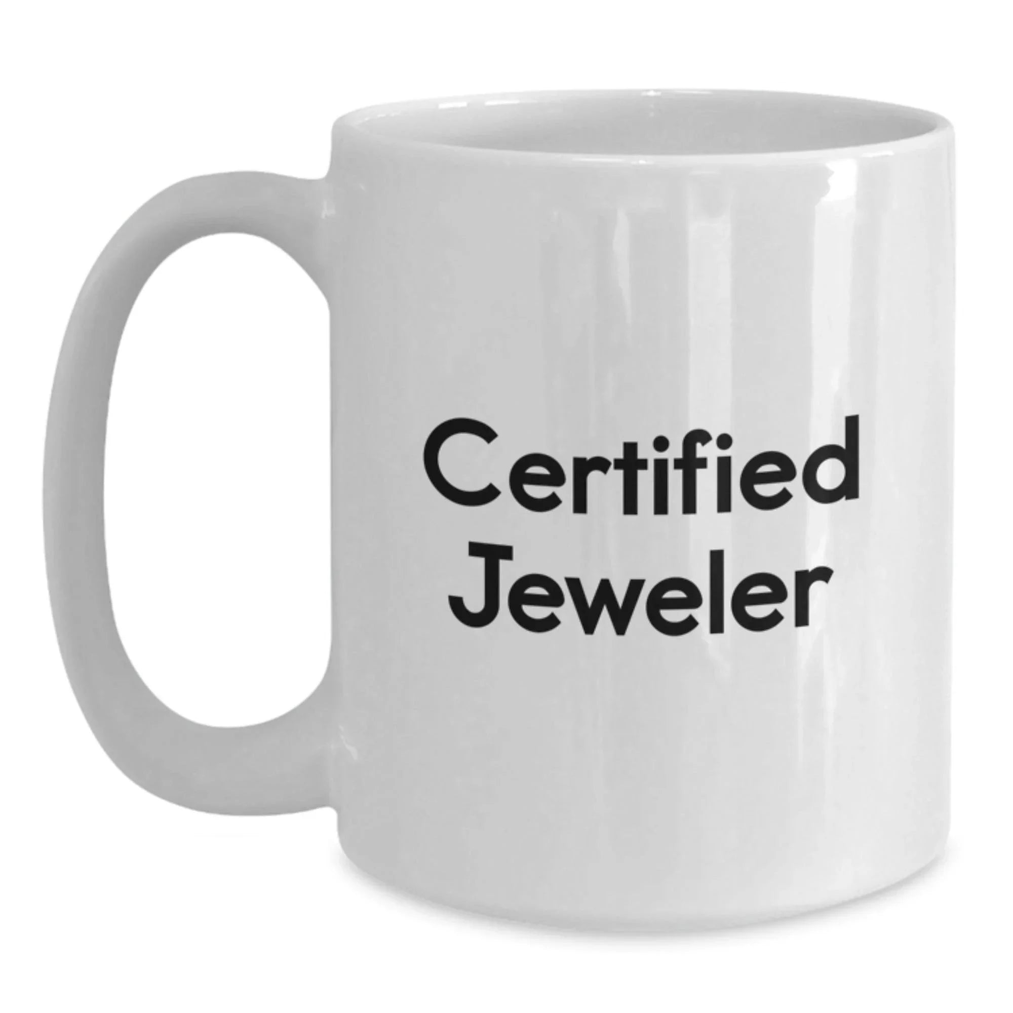 Funny Gifts from Jeweler Friends - Unique White Coffee Mug for Him or Her - Certified Jeweler Quote Gifts for Christmas