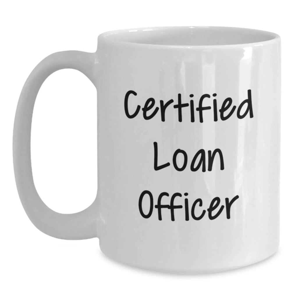 Funny Gifts for Loan Officer, White Coffee Mug, Quote - Certified Loan Officer Christmas Unique Gifts from Friends, Family, Coworkers for Men, Women