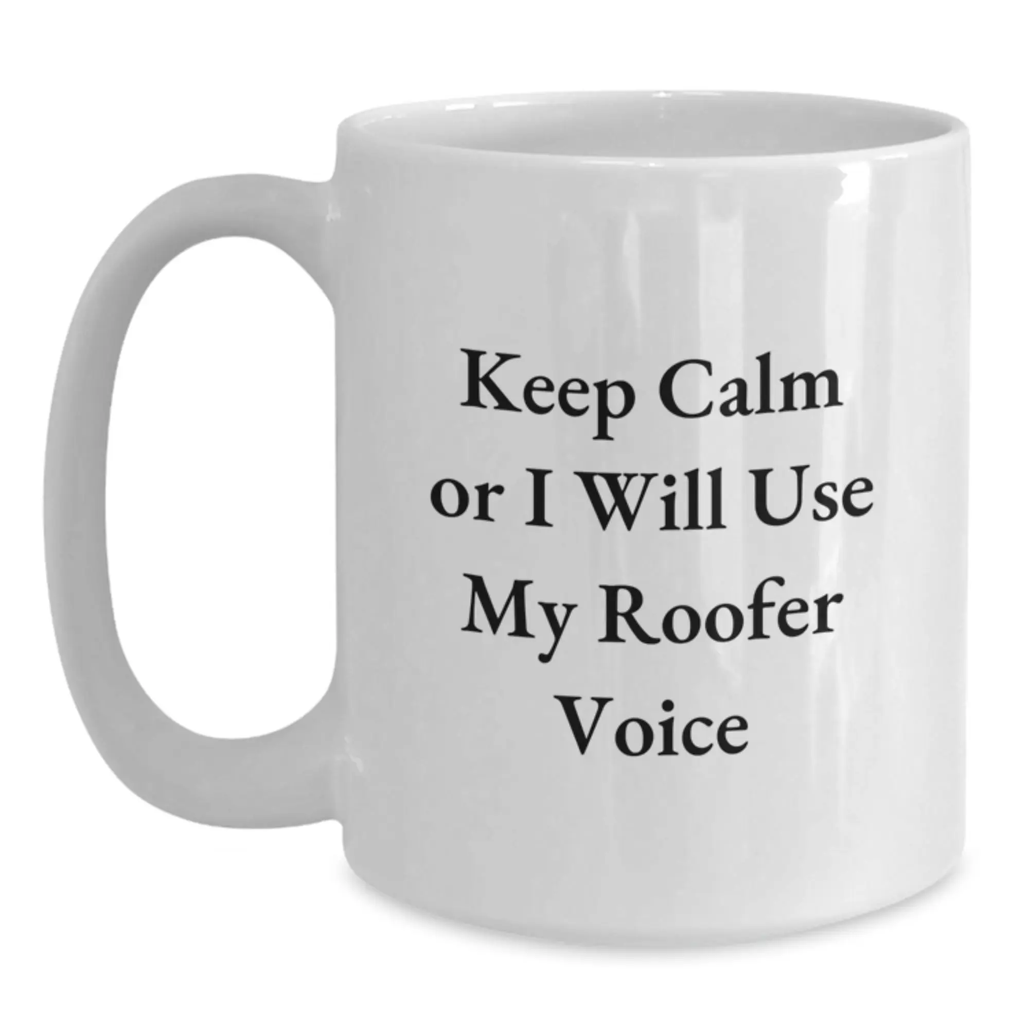 Funny Roofer White Coffee Mug Gifts from Friends for the Tough Roofer, Keep Calm Or I Will Use My Roofer Voice - Main