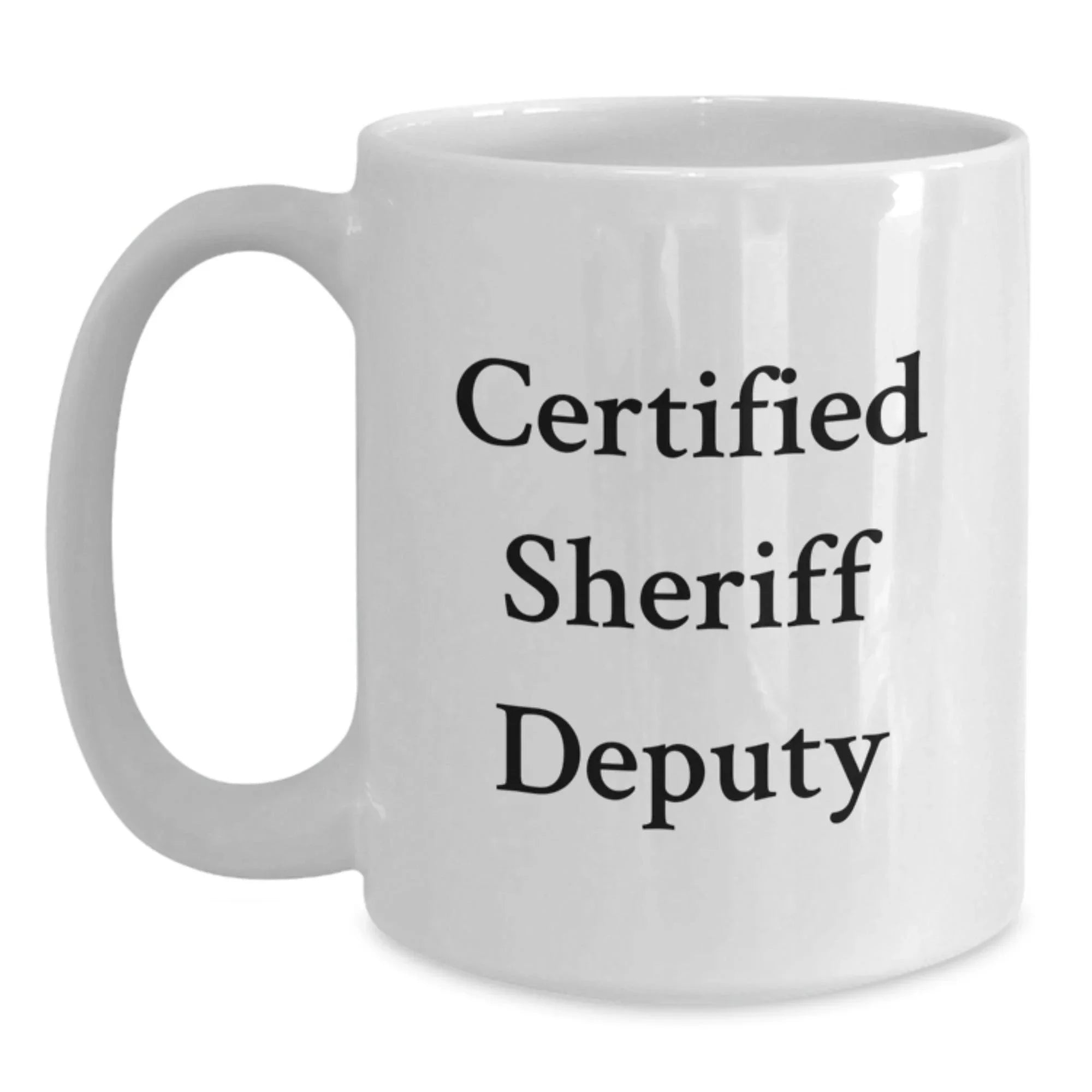 Funny Sheriff Deputy Quotes Gifts for Men White Coffee Mug Birthday Unique Gifts from Friends
