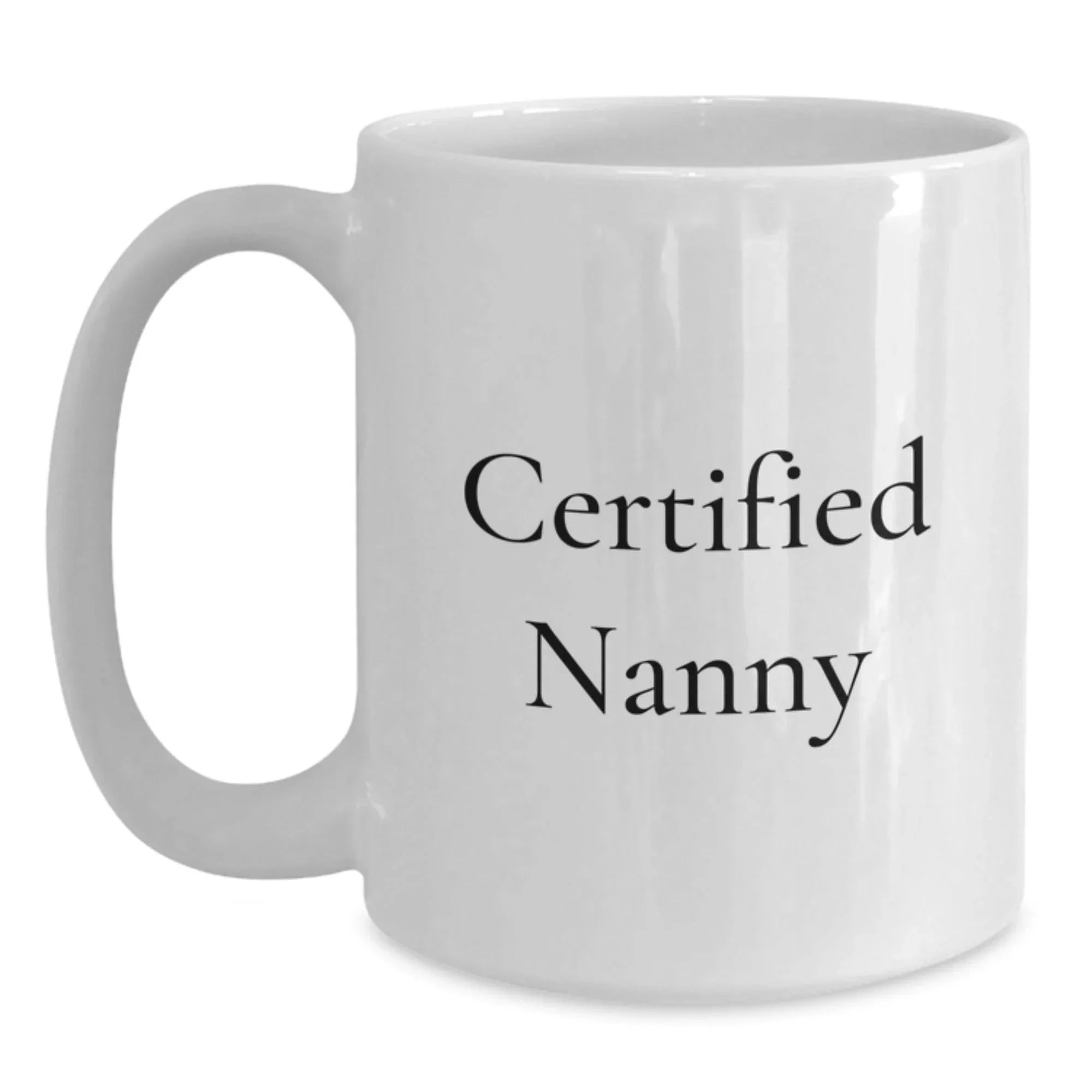 Funny Nanny Gifts from Men, Women, Friends, or Family, Gifts for Nanny, White Coffee Mug, Quote: 'Certified Nanny'