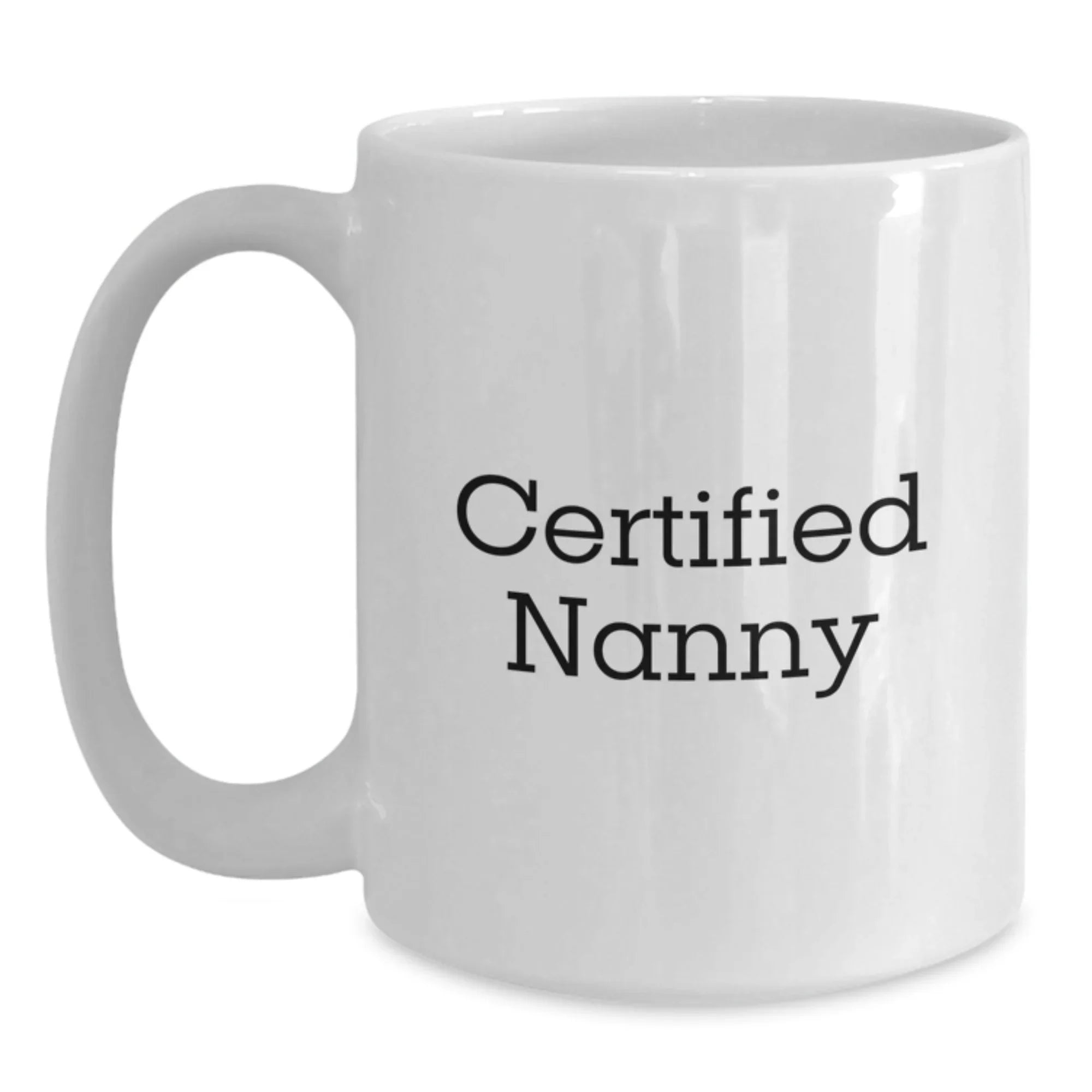 Funny Gifts from Mom to Nanny, Unique White Coffee Mug, Certified Nanny Love, Christmas Unique Gifts for Her