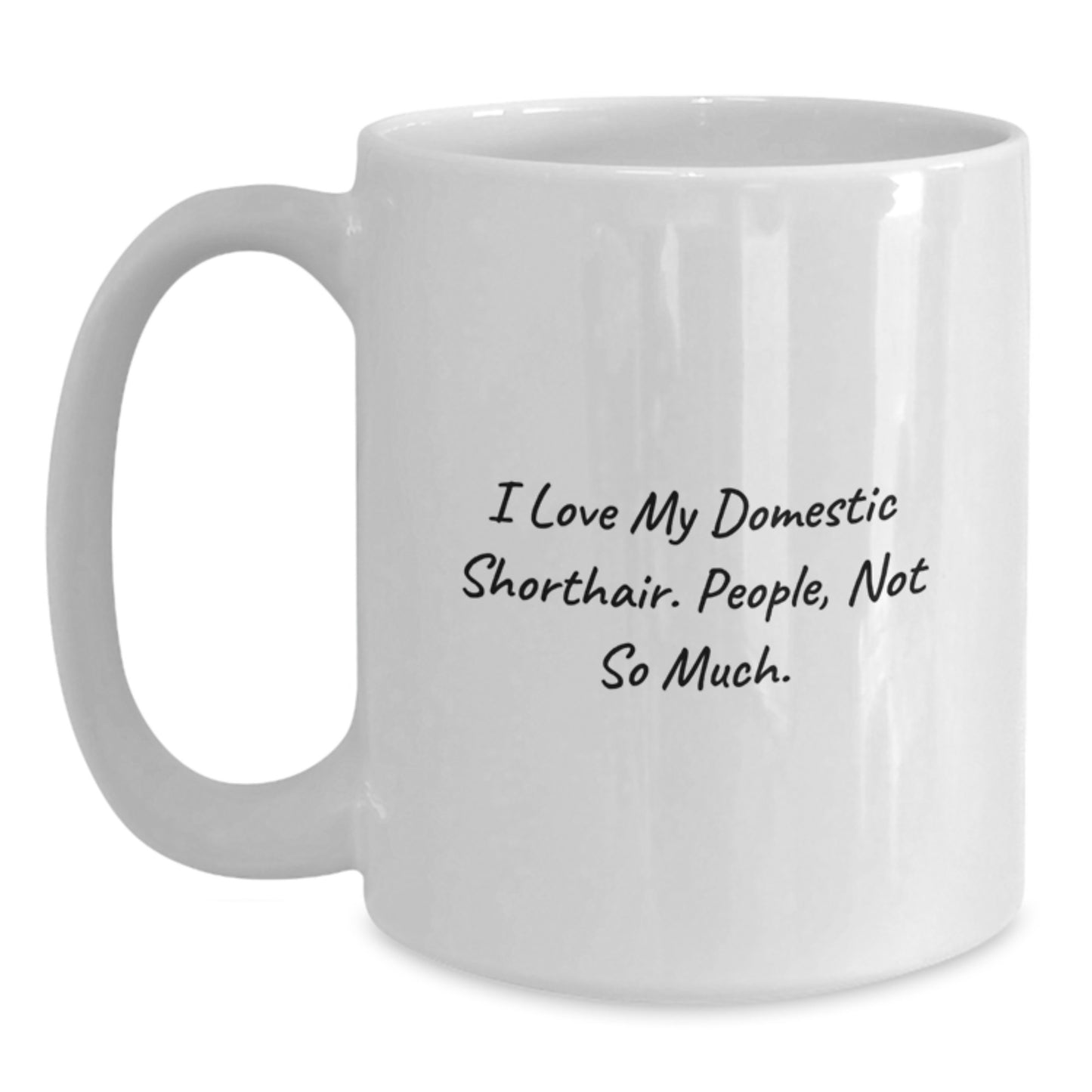 Funny Domestic Shorthair Cat Gifts from Family, White Coffee Mugs with 'I Love My Domestic Shorthair. People, Not So Much.' Quote for Birthday Unique Gifts - Main