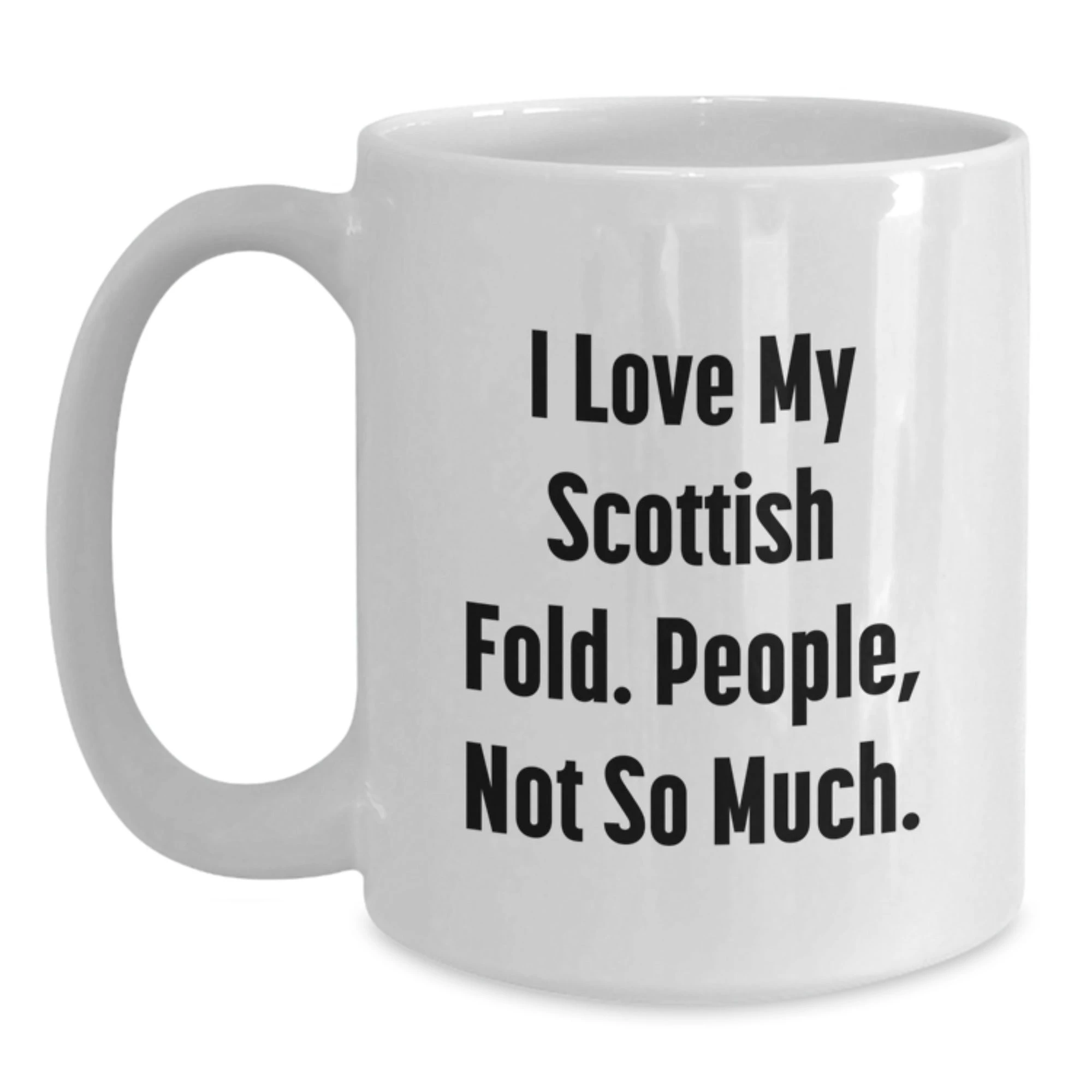 Scottish Fold Cat Lovers Funny Mug Gifts from Friends for Birthday, 'I Love My Scottish Fold. People, Not So Much.'