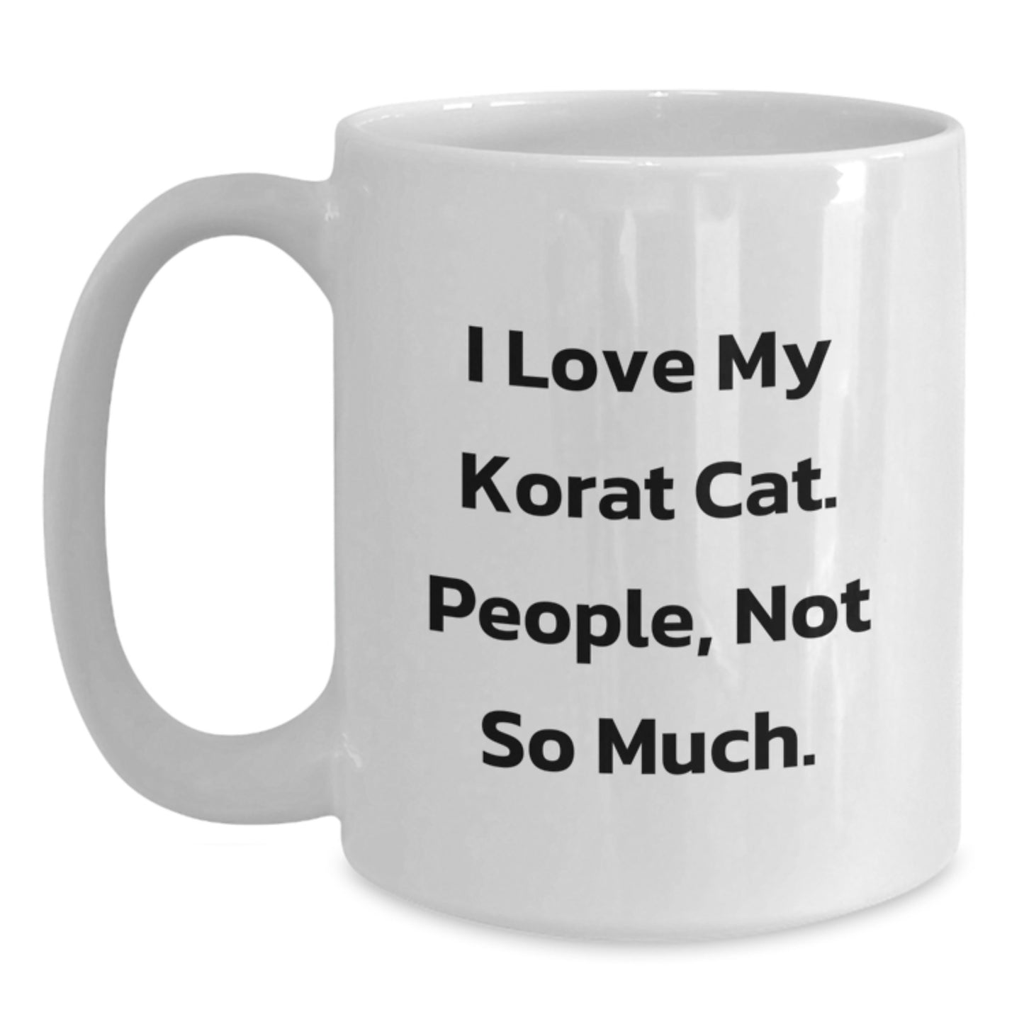Funny Korat Cat Lovers Gifts from Friends to Family Korat Cat Enthusiasts Unique White Coffee Mugs for Birthday, I Love My Korat Cat. People, Not So Much. - Main