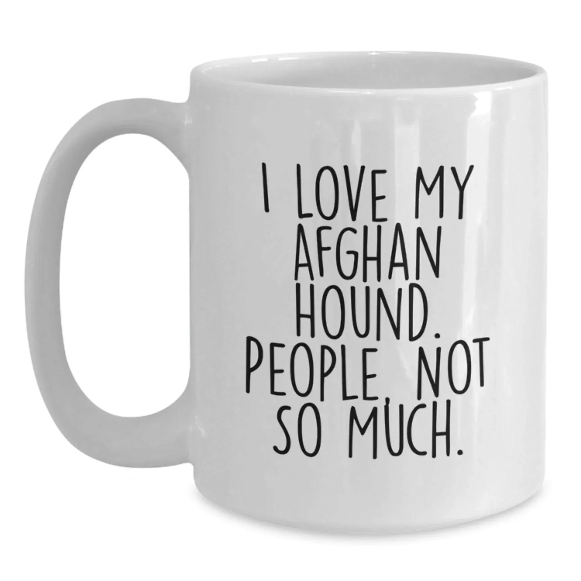 Funny Afghan Hound Dog Lover's Gifts from Friends for Christmas Unique Mugs, 'I Love My Afghan Hound. People, Not So Much.' Quote, White Coffee Mug, Best Birthday, White Ceramic Mug, 11oz or 15oz