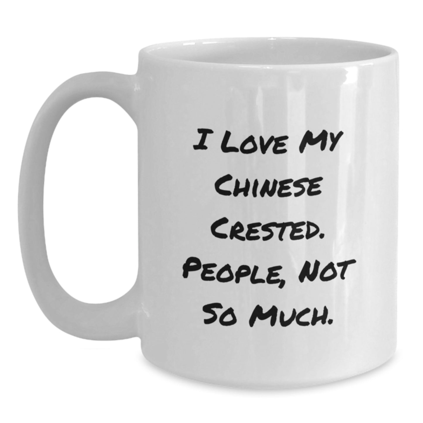 Funny Chinese Crested Dog Gifts for Men from Friends, White Coffee Mug, I Love My Chinese Crested. People, Not So Much. Birthday Unique Gifts - Main