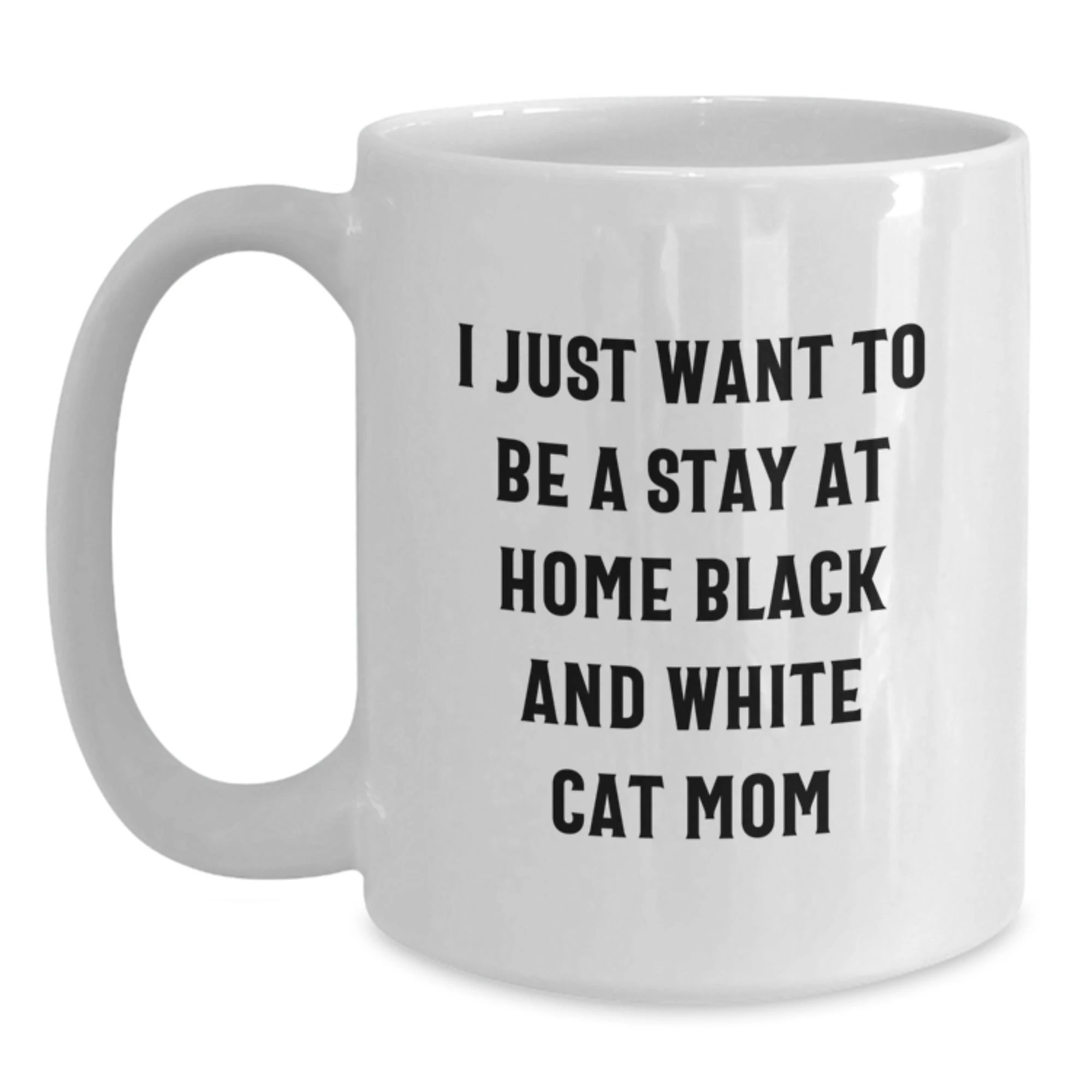 Funny Black and White Cat Valentine's Gifts from Mom Unique White Coffee Mug, I Just Want To Be A Stay At Home Black and White Cat Mom, Gift for Cat Lover, Women, Friends