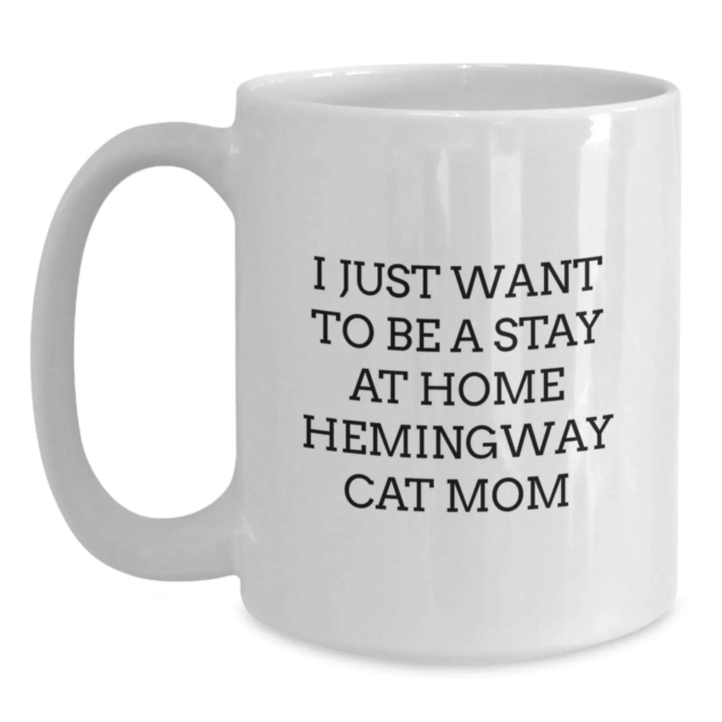 Funny White Coffee Mug Gifts from Hemingway Cat Moms for Women Friends Family - I Just Want To Be A Stay At Home Hemingway Cat Mom
