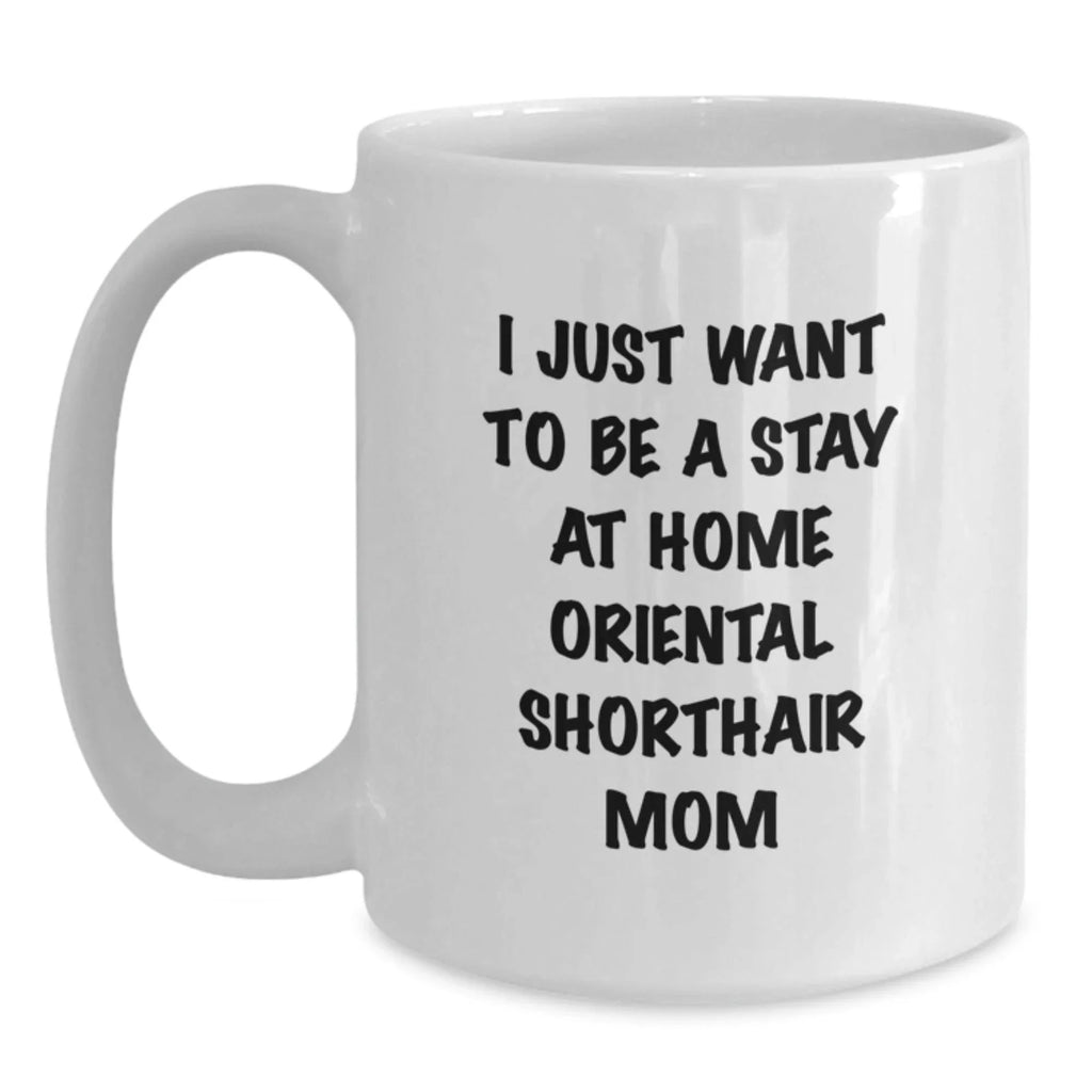 Funny Oriental Shorthair Cat Gifts for Moms Valentine's White Coffee Mug - Gifts from Family for Stay At Home Oriental Shorthair Mom