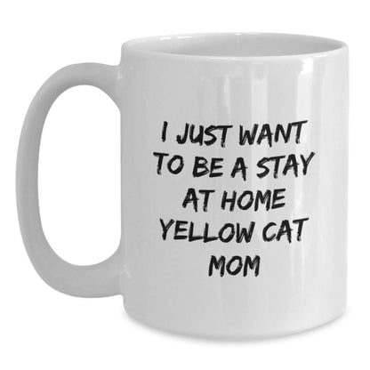 Yellow Cat Mom Funny Birthday Unique Gift from Friends for Her, I Just Want To Be A Stay At Home Yellow Cat Mom White Coffee Mug - Main