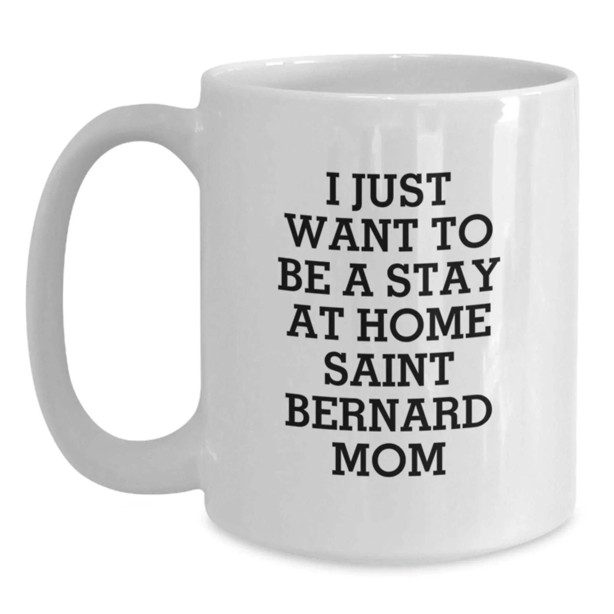 Funny Saint Bernard Dog Mom Quote Gifts from Mom to Saint Bernard Dog Lover Birthday Unique White Coffee Mugs