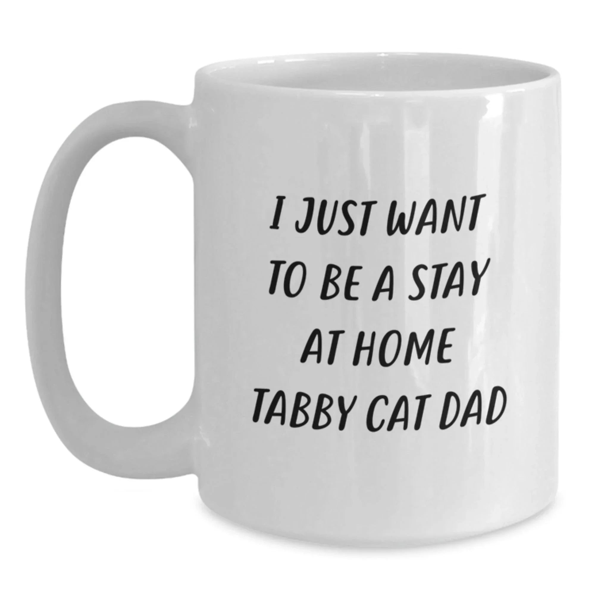 Tabby Cat Dad Gifts, Funny White Coffee Mug for Him, I Just Want To Be A Stay At Home Tabby Cat Dad, Birthday Unique Gifts from Men to Family