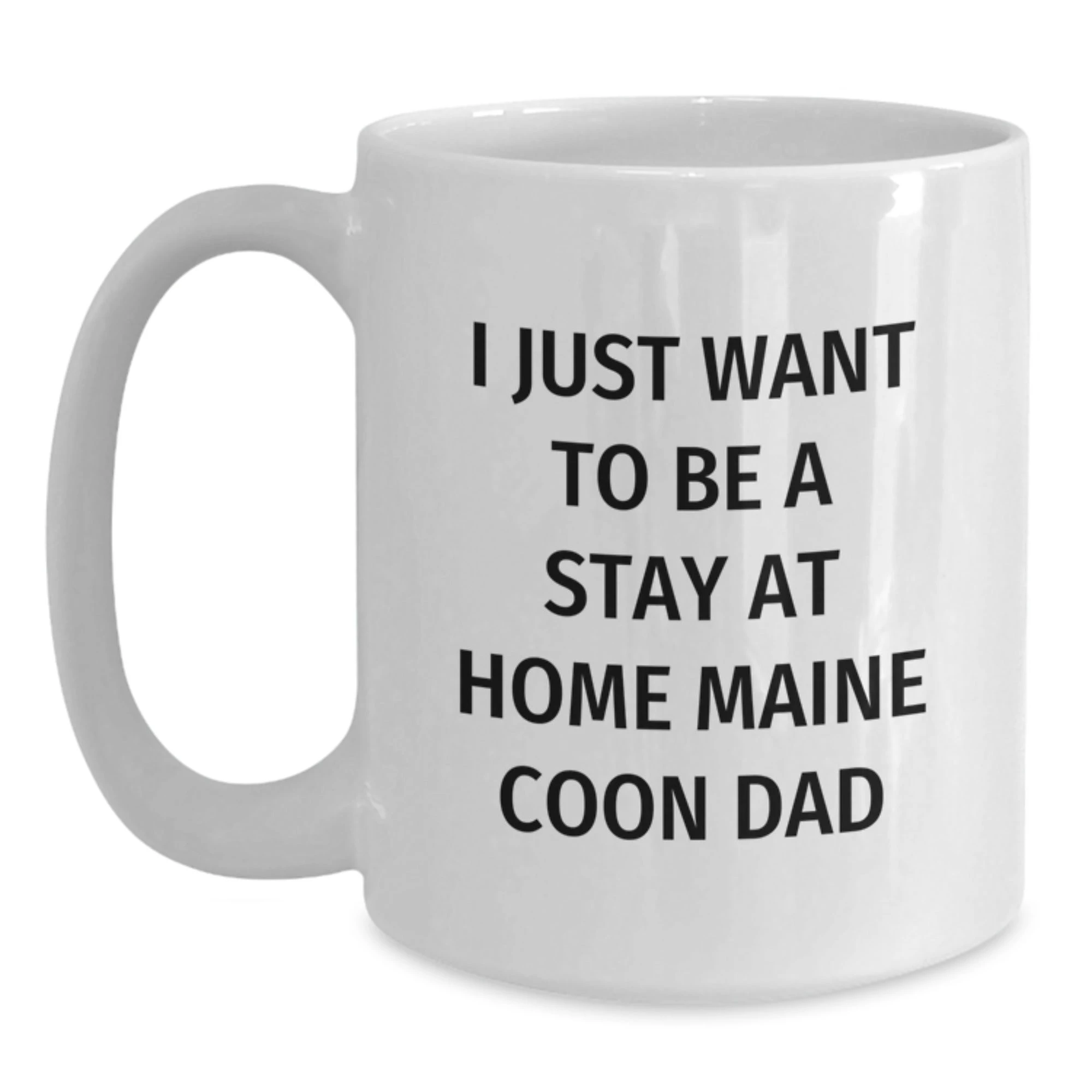 Maine Coon Cat Lover's Funny White Coffee Mug, Ideal Gift for Dad, I Just Want To Be A Stay At Home Maine Coon Dad, White Ceramic, Christmas Unique Gifts for Men from Family