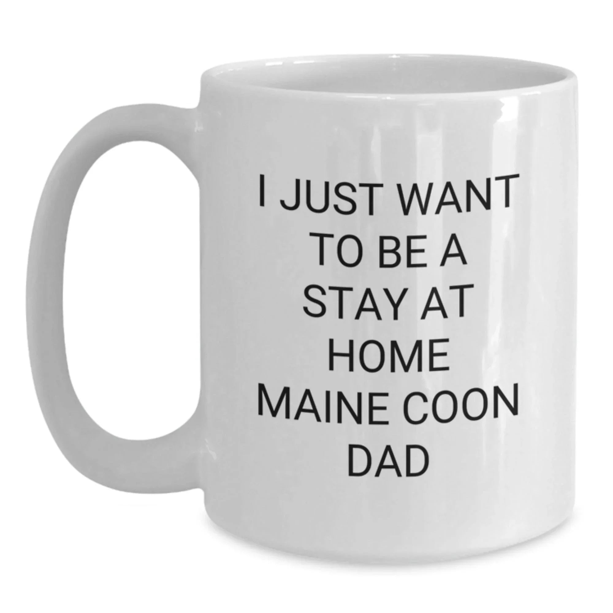Funny Maine Coon Cat Gifts for Maine Coon Cat Lovers, White Coffee Mug, I Just Want To Be A Stay At Home Maine Coon Dad Christmas Unique Gifts from Men to Family