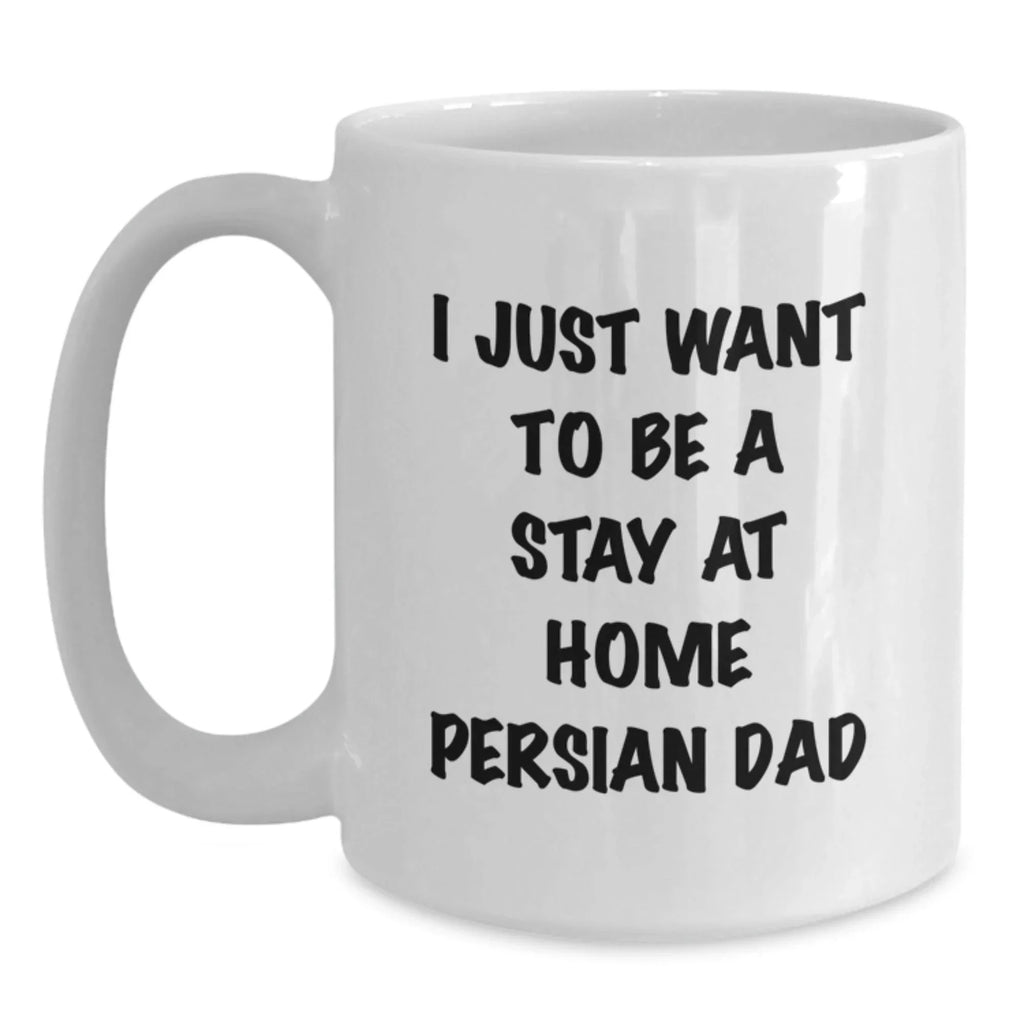 Funny Gifts from Dad to Persian Cat Mom, White Coffee Mug for Christmas Unique Gifts, 'I Just Want To Be A Stay At Home Persian Dad' Quote
