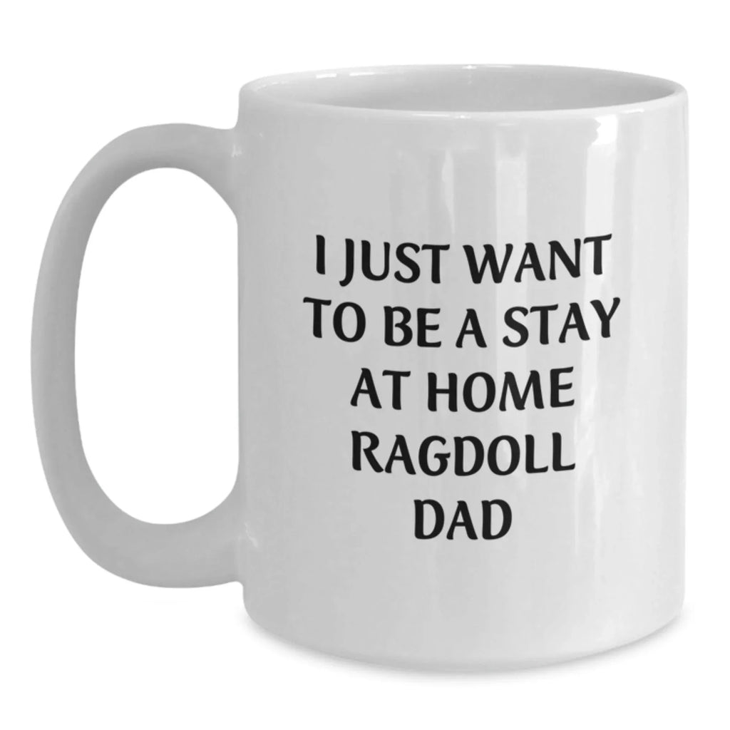 Funny Stay at Home Ragdoll Dad Gifts for Men - Unique White Coffee Mug, Perfect for Christmas Unique Gifts from Family