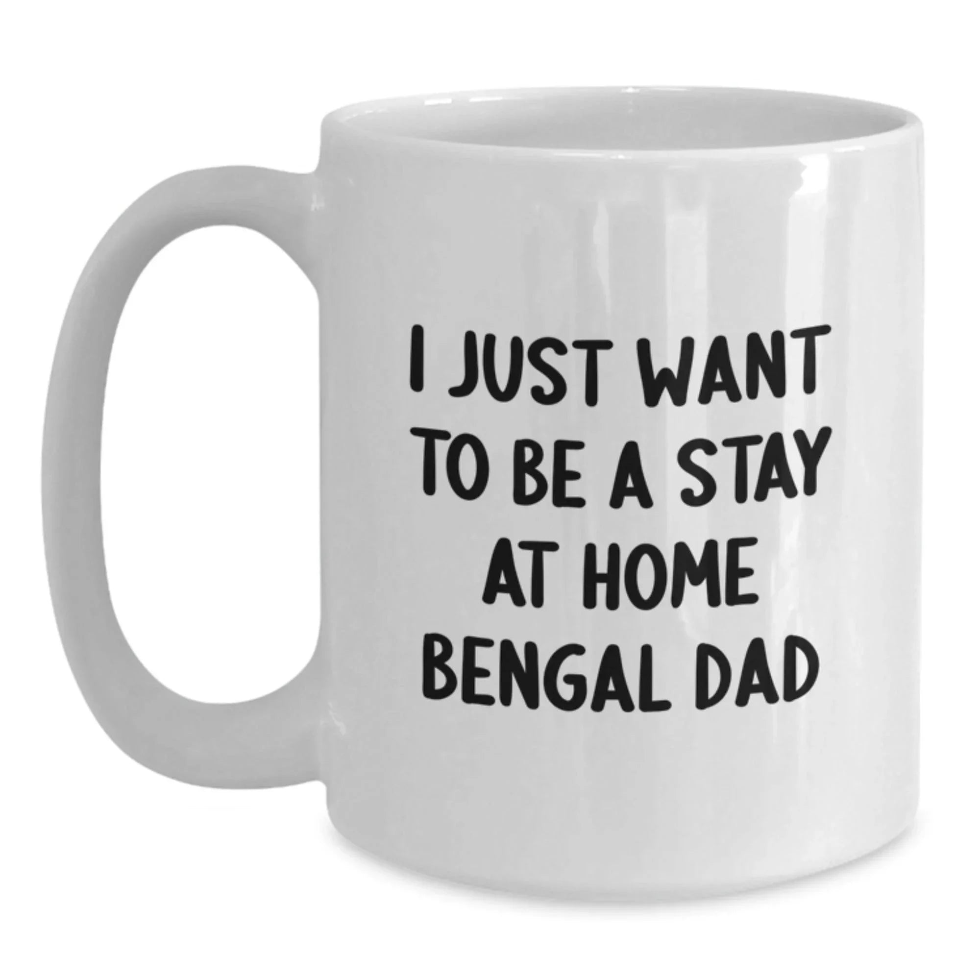 Funny Bengal Cat Gifts for Him, 'I Just Want To Be A Stay At Home Bengal Dad' White Coffee Mug, Birthday Unique Gifts from Men to Family