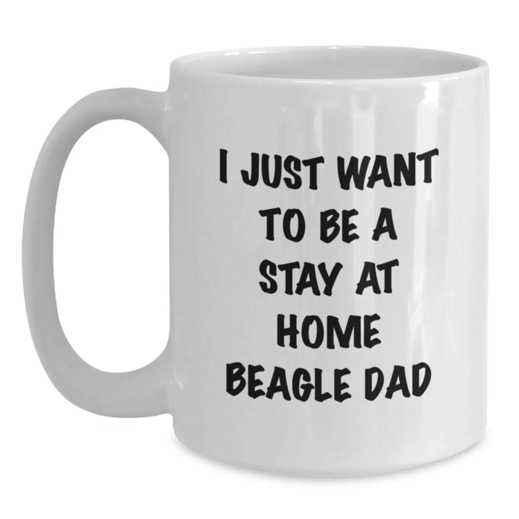 Funny Beagle Dad Gifts for Him - 'I Just Want To Be A Stay At Home Beagle Dad' White Coffee Mug for Graduation from Friends