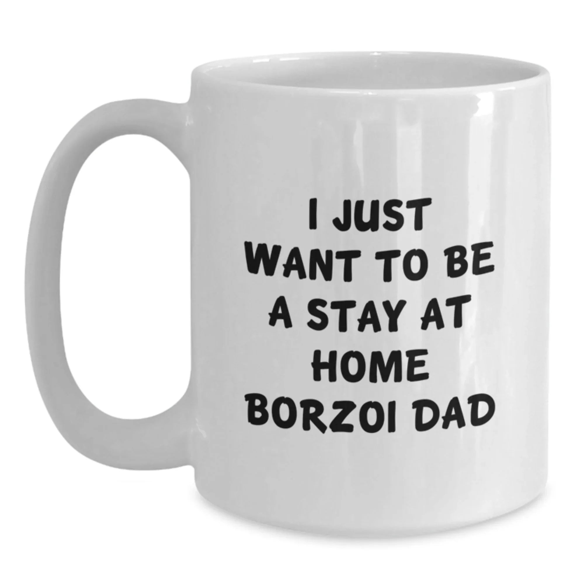Borzoi Dog Lover Funny Gifts from Dad to Grad, I Just Want To Be A Stay At Home Borzoi Dad, White Coffee Mug for Men