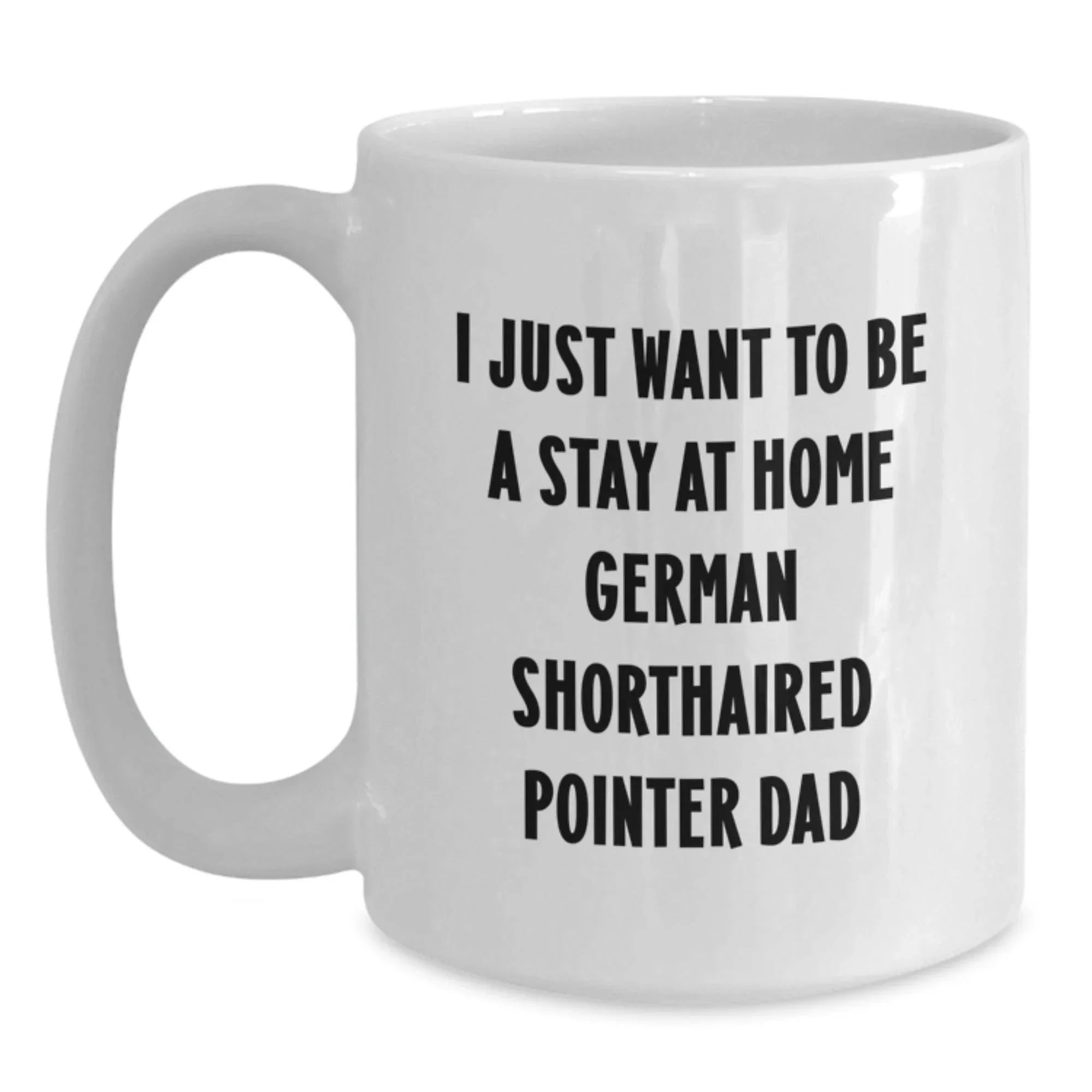 Funny German Shorthaired Pointer Dog Gifts from Mom - I Just Want To Be A Stay At Home German Shorthaired Pointer Dad Mugs for Men, German Shorthaired Pointer Dog Lovers Christmas Unique Gifts Ideas