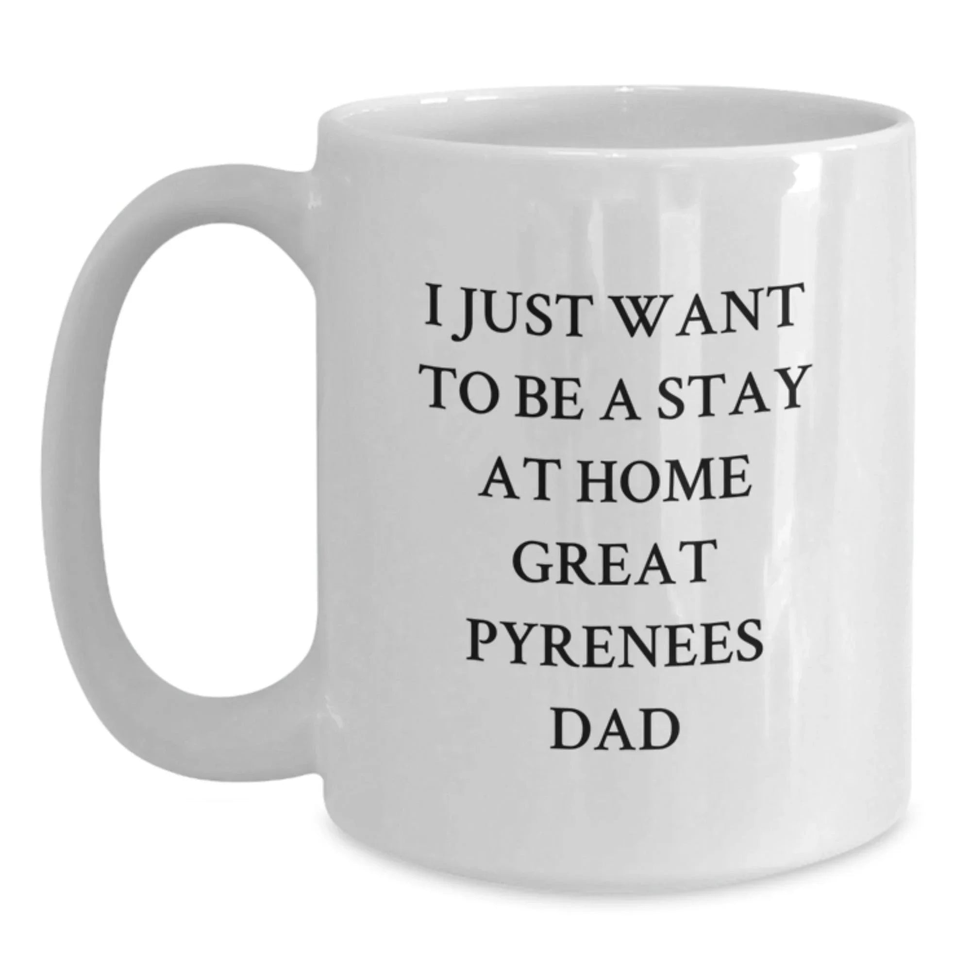 Great Pyrenees Dog Lovers Gifts from Men to Family Friends - Funny Quote White Coffee Mug - Perfect Valentine's Unique Gifts