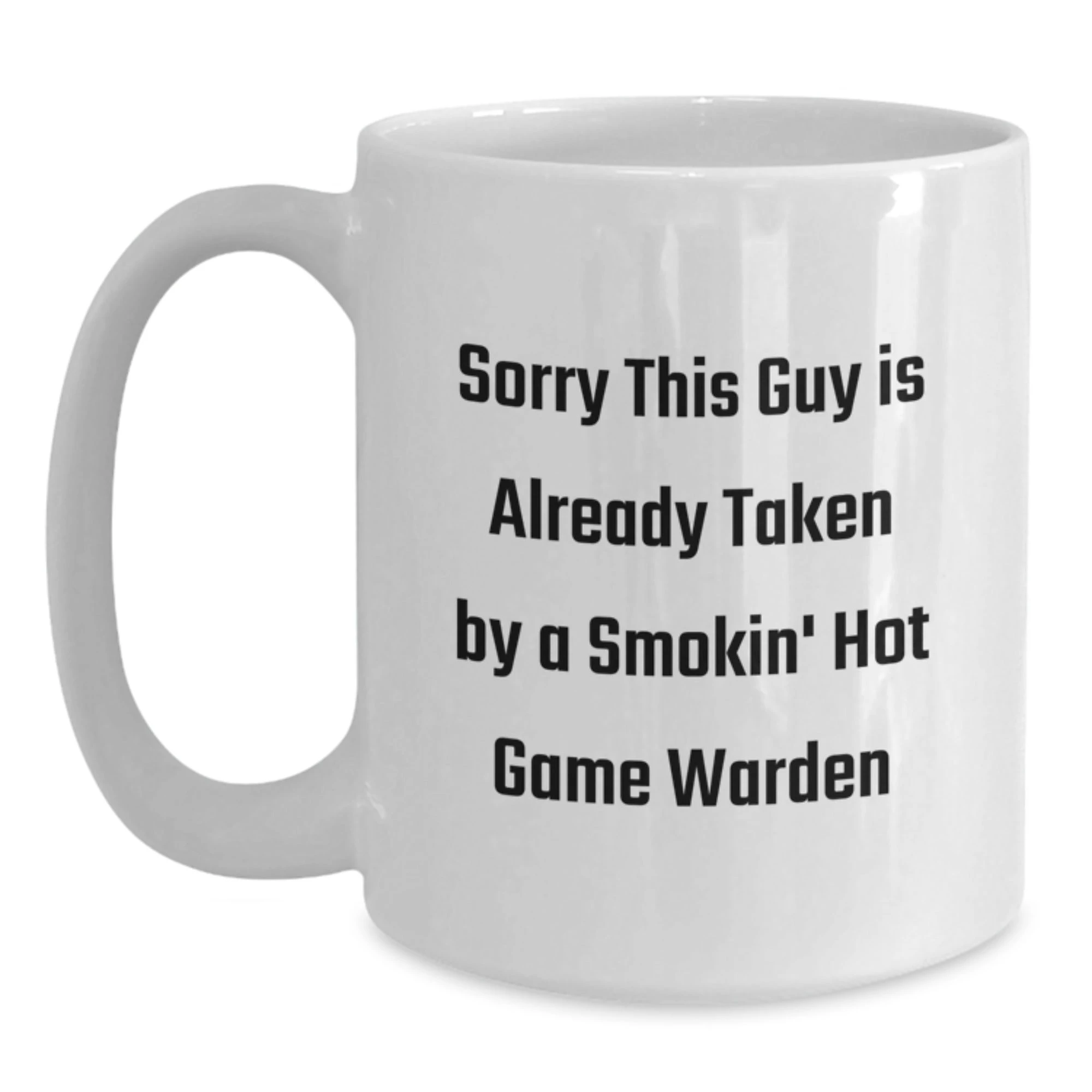 Funny Game Warden Gifts, White Coffee Mug, 'Sorry This Guy Is Already Taken By A Smokin' Hot Game Warden', Christmas Unique Gifts from Friends to Family