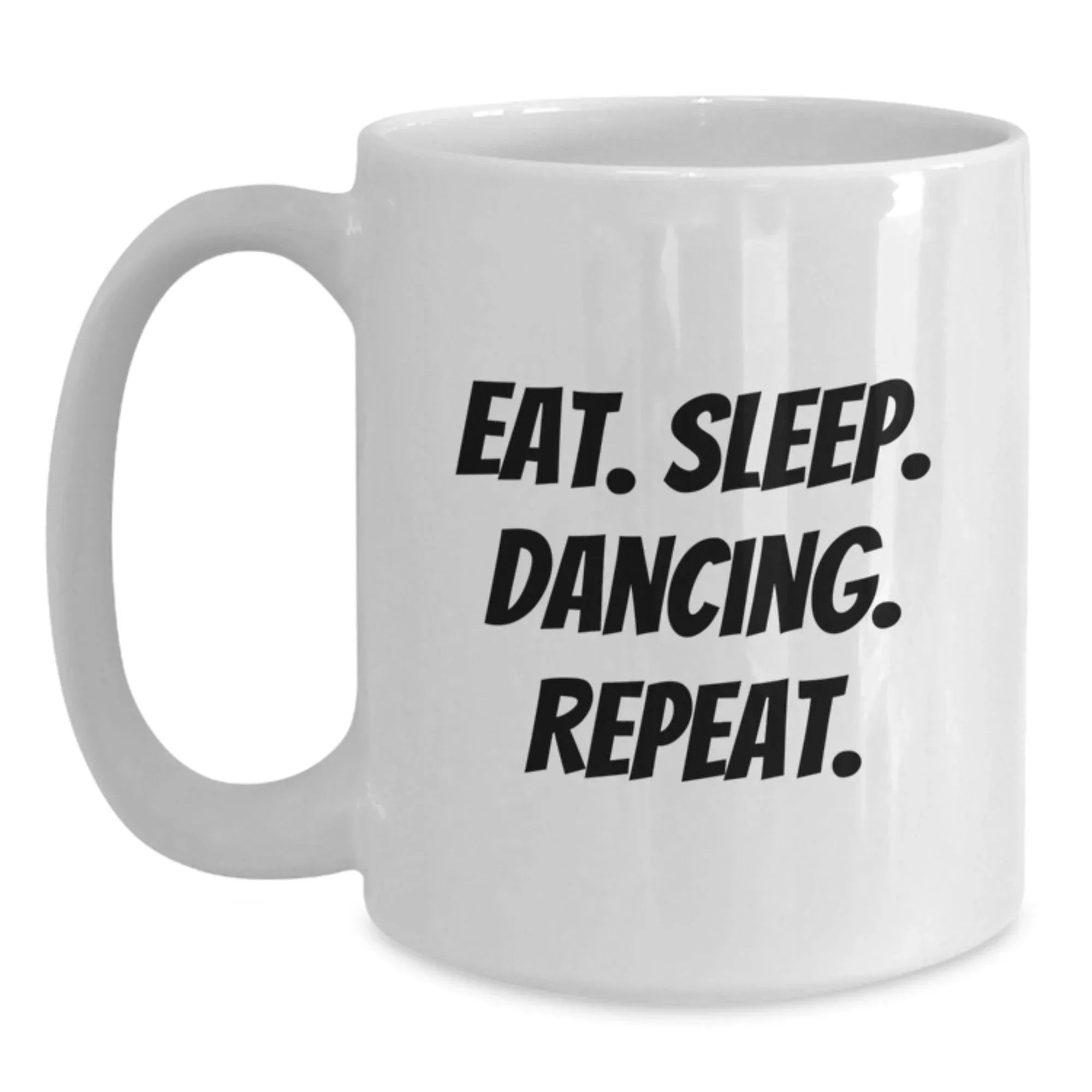 Funny Dancing Gifts from Friends - Eat. Sleep. Dancing. Repeat. White Coffee Mug for Men and Women