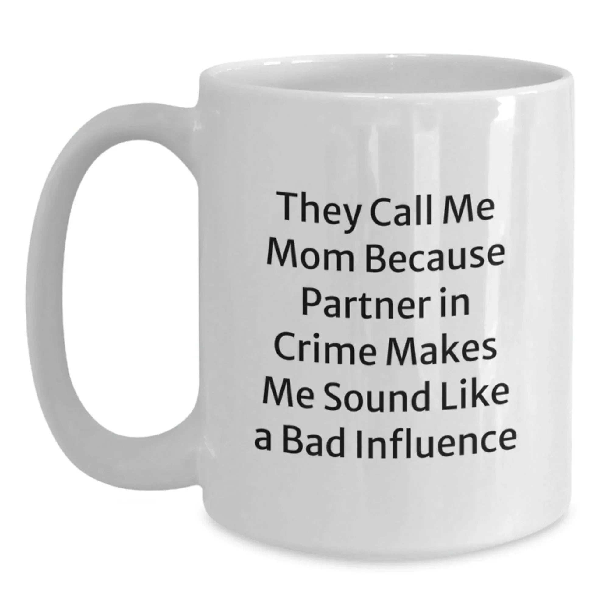 Funny Mom Gifts from Friends, Cute White Coffee Mugs with Inspirational Quote, Graduation Unique Gifts for Mom, They Call Me Mom Because Partner In Crime Makes Me Sound Like A Bad Influence