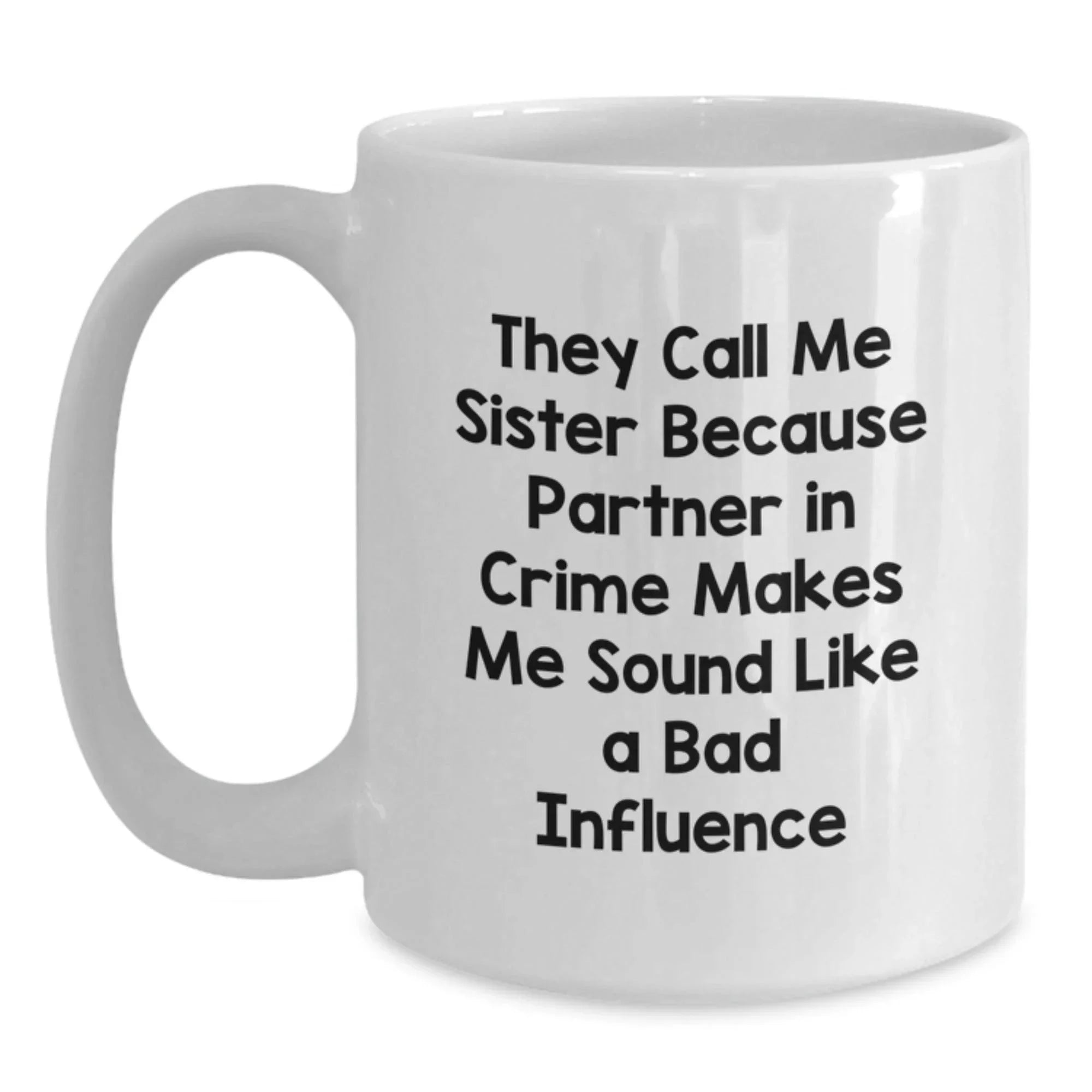 Funny Sister Gifts from Men White Coffee Mugs for Sister Partner in Crime Christmas Unique Gifts for Women