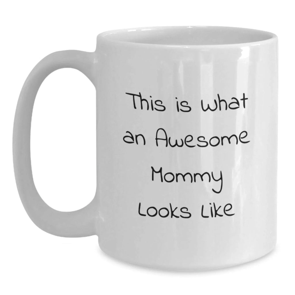 Funny Gifts for Mommy, White Coffee Mug - This Is What An Awesome Mommy Looks Like, Unique Christmas Unique Gifts from Family and Friends