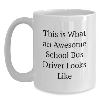 Funny School Bus Driver Gifts from Friends and Family - White Coffee Mug with Quote 'This Is What An Awesome School Bus Driver Looks Like' for Graduation - Main