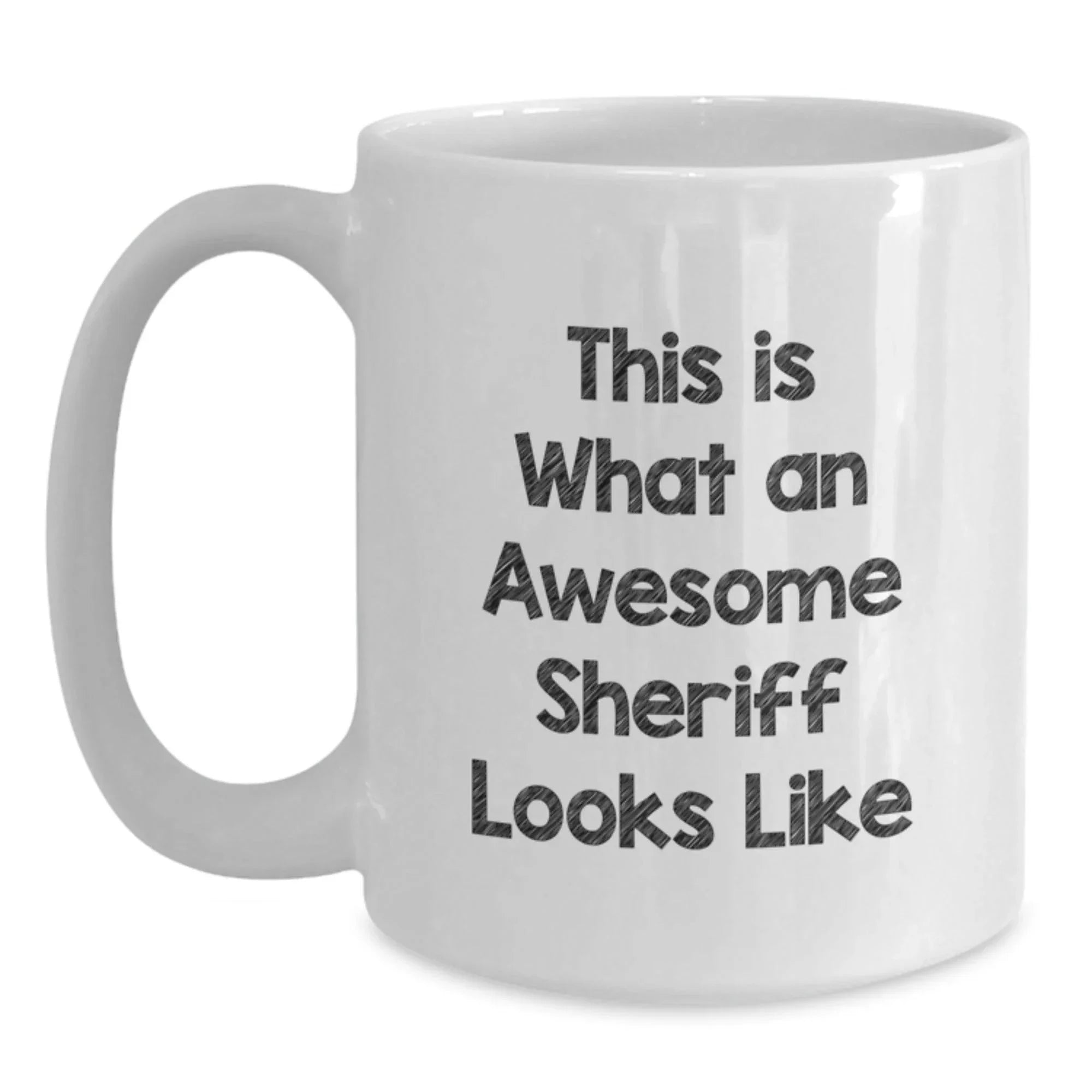 Funny Sheriff Quotes Gifts for Men, White Coffee Mug for Sheriff Graduation, Awesome Sheriff White Coffee Mug Gifts from Men, White Coffee Mug for Sheriff, Funny Sheriff White Coffee Mug